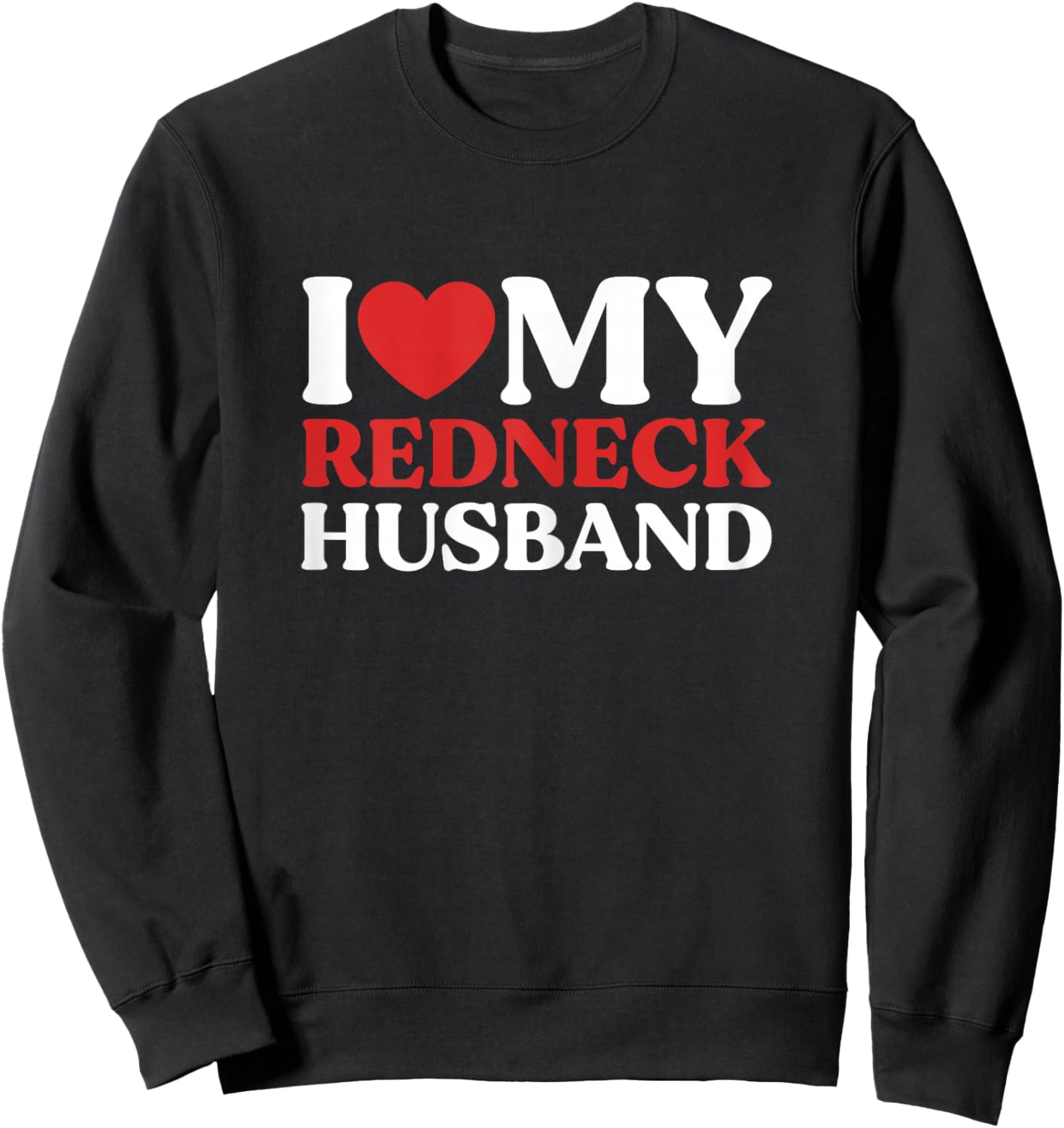 I Love My Redneck Husband Redneck Wife Couple Sweatshirt - Sweatshirt | Black