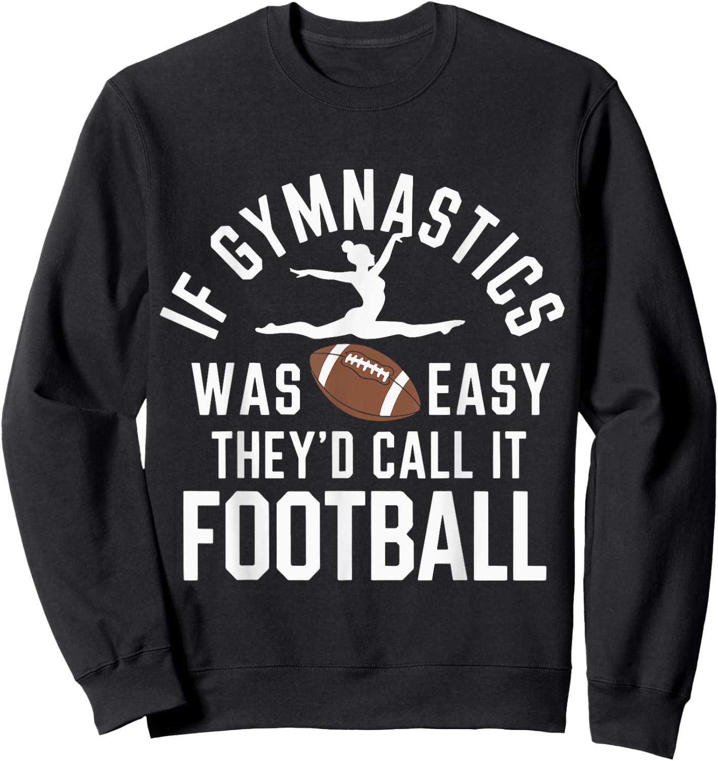If Gymnastics Was Easy They'd Call It Football Sweatshirt - Sweatshirt | Black
