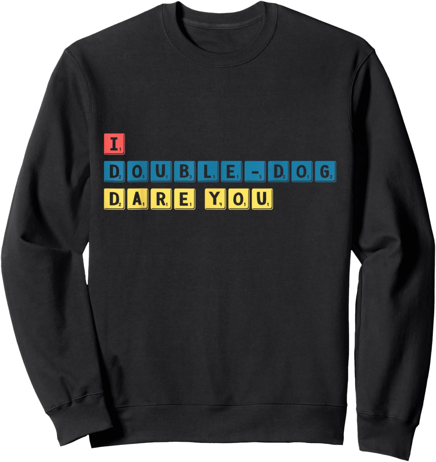 I DOUBLE-DOG dare you Sweatshirt - Sweatshirt | Black