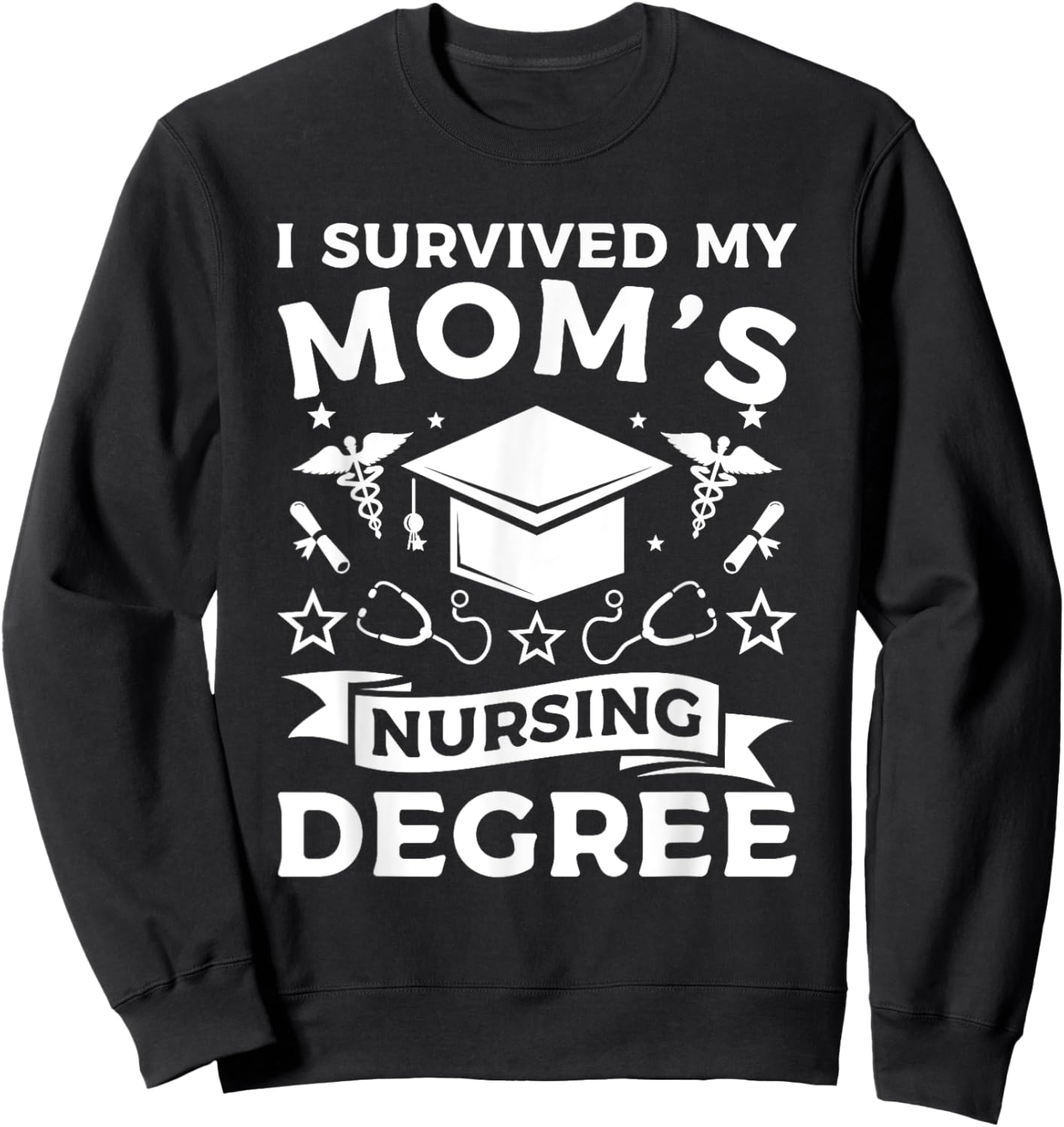 I Survived My Mom's Nursing Degree Nurse Graduation Sweatshirt - Sweatshirt | Black
