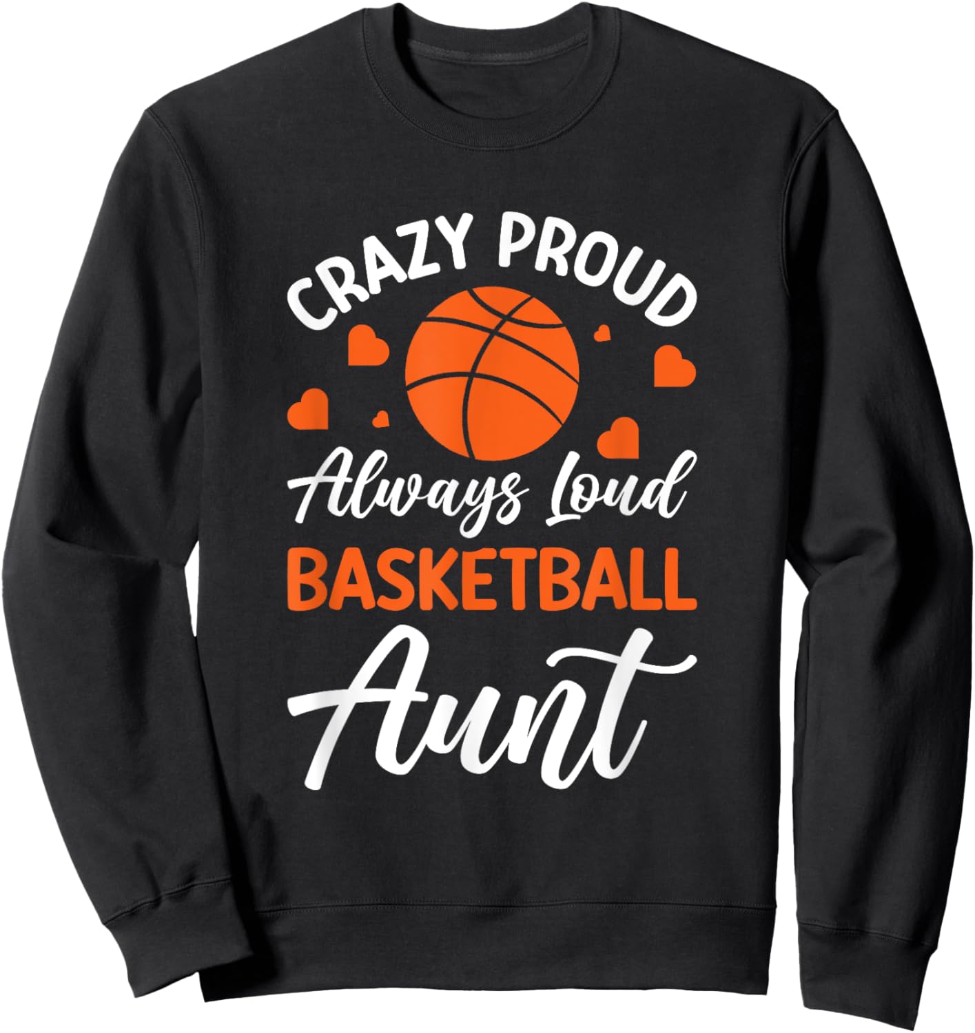 Crazy Proud Always Loud Basketball Aunt Sweatshirt - Sweatshirt | Black