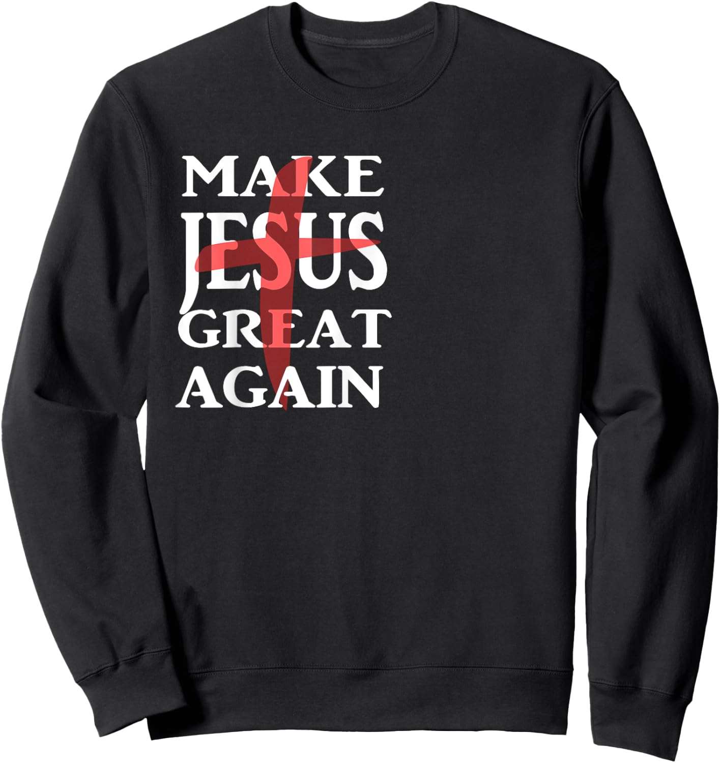 Make Jesus Great Again Christian Believers Sweatshirt - Sweatshirt | Black