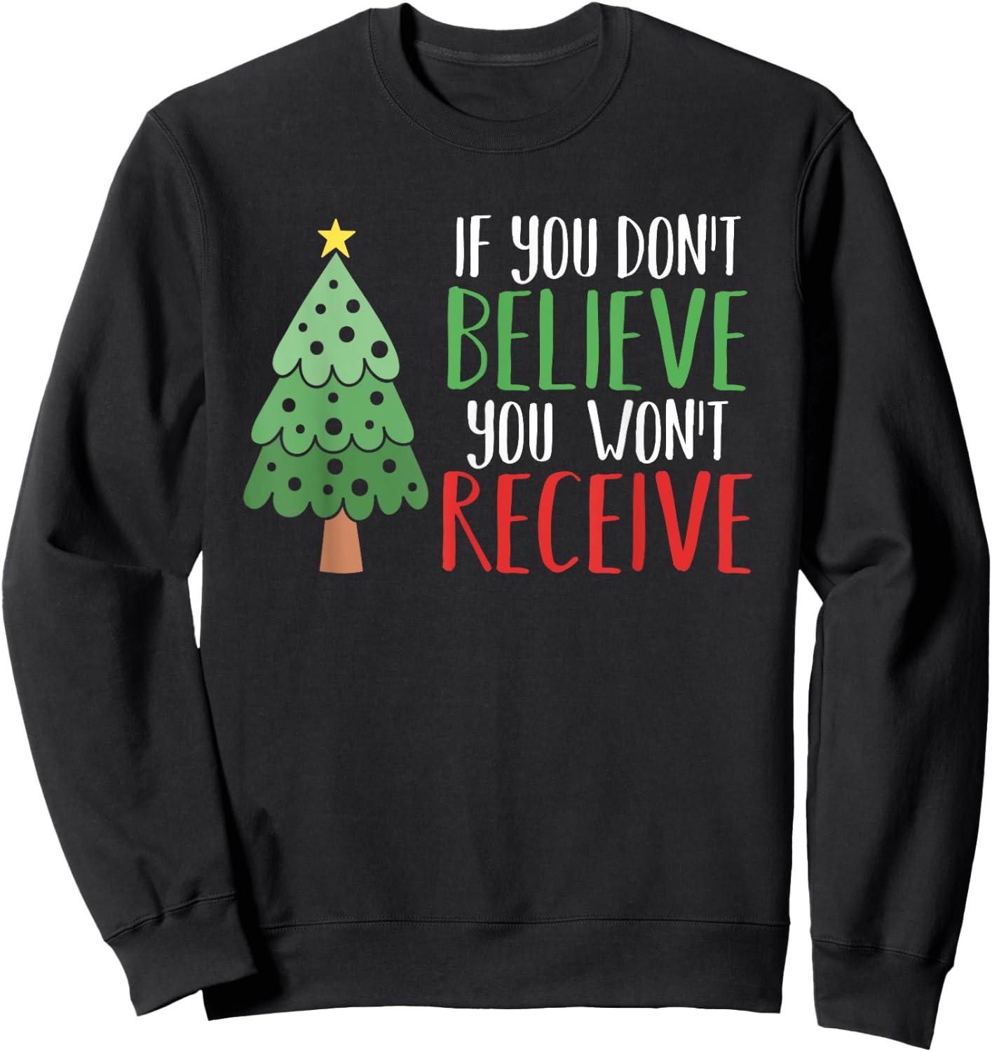If You Don't Believe You Won't Receive Christmas Tree Gift Sweatshirt - Sweatshirt | Black