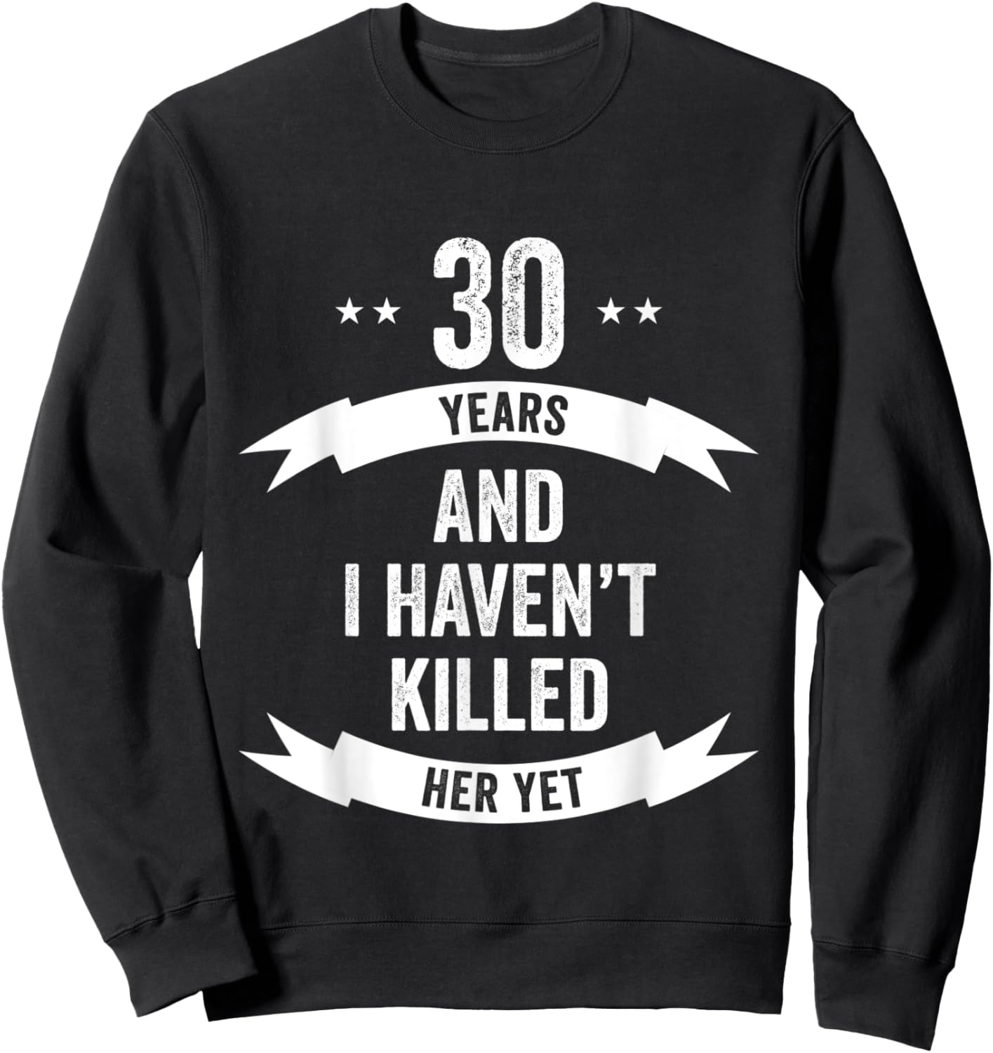 30 Years And I Haven't Killed Her Yet Wedding Anniversary Sweatshirt - Sweatshirt | Black