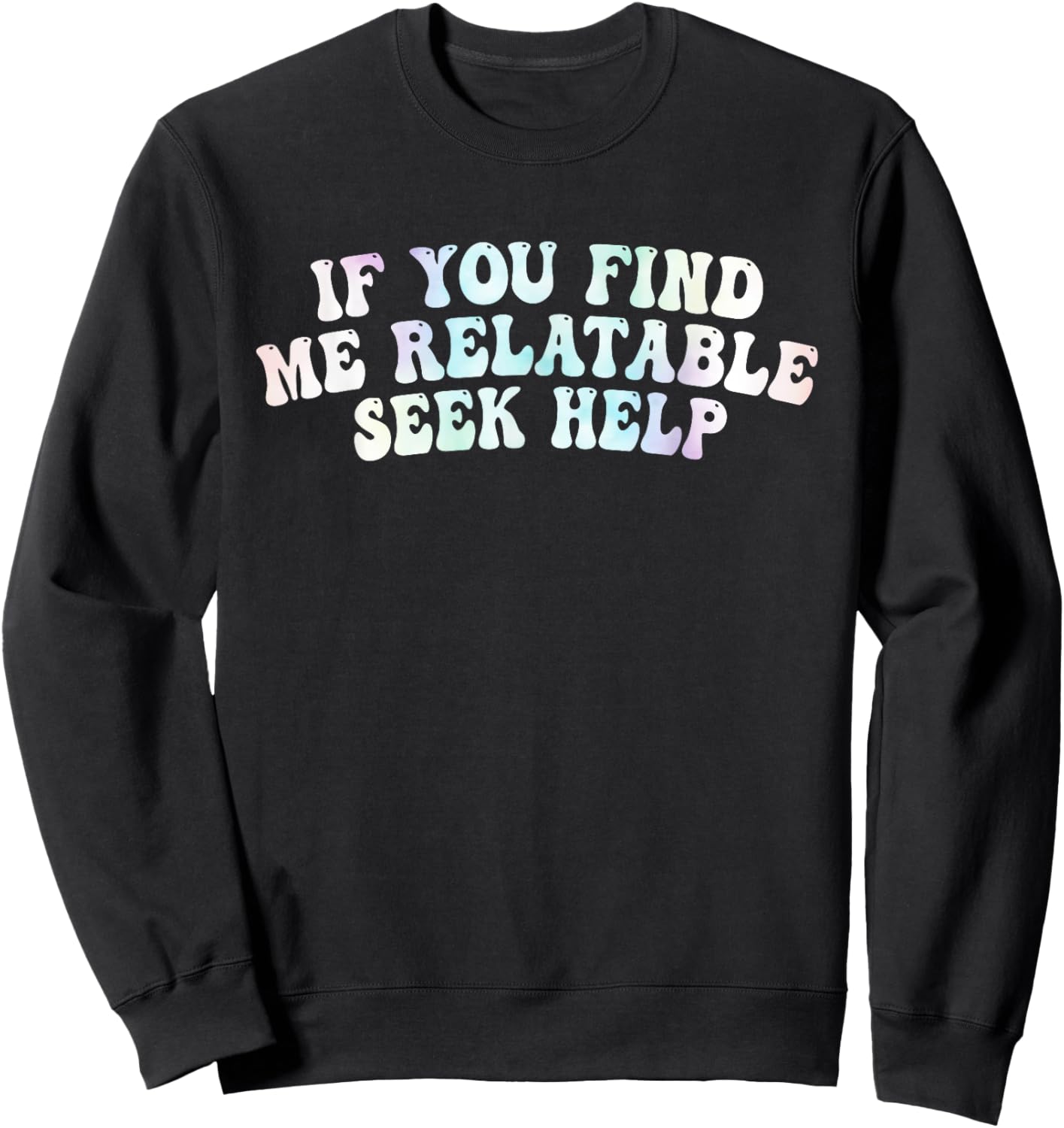 If You Find Me Relatable Seek Help, Funny Meme Sweatshirt - Sweatshirt | Black