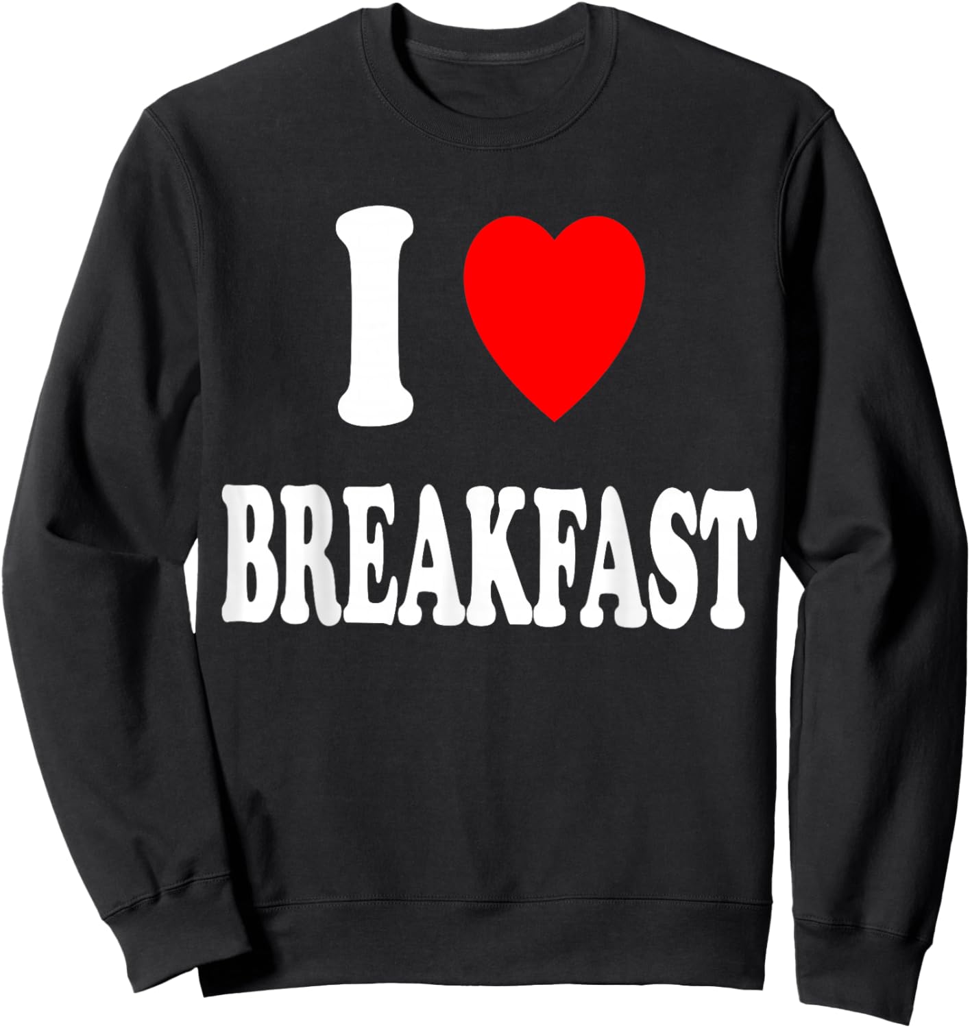 I Heart (Love) Breakfast Morning Early Eating Cooking Sweatshirt - Sweatshirt | Black