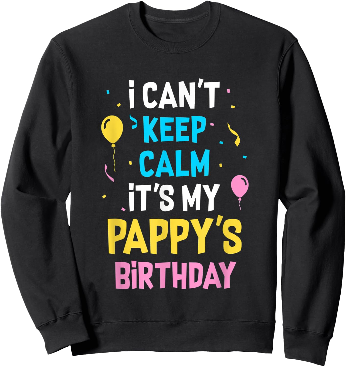 I Can't Keep Calm It's My Pappy's Birthday Sweatshirt - Sweatshirt | Black