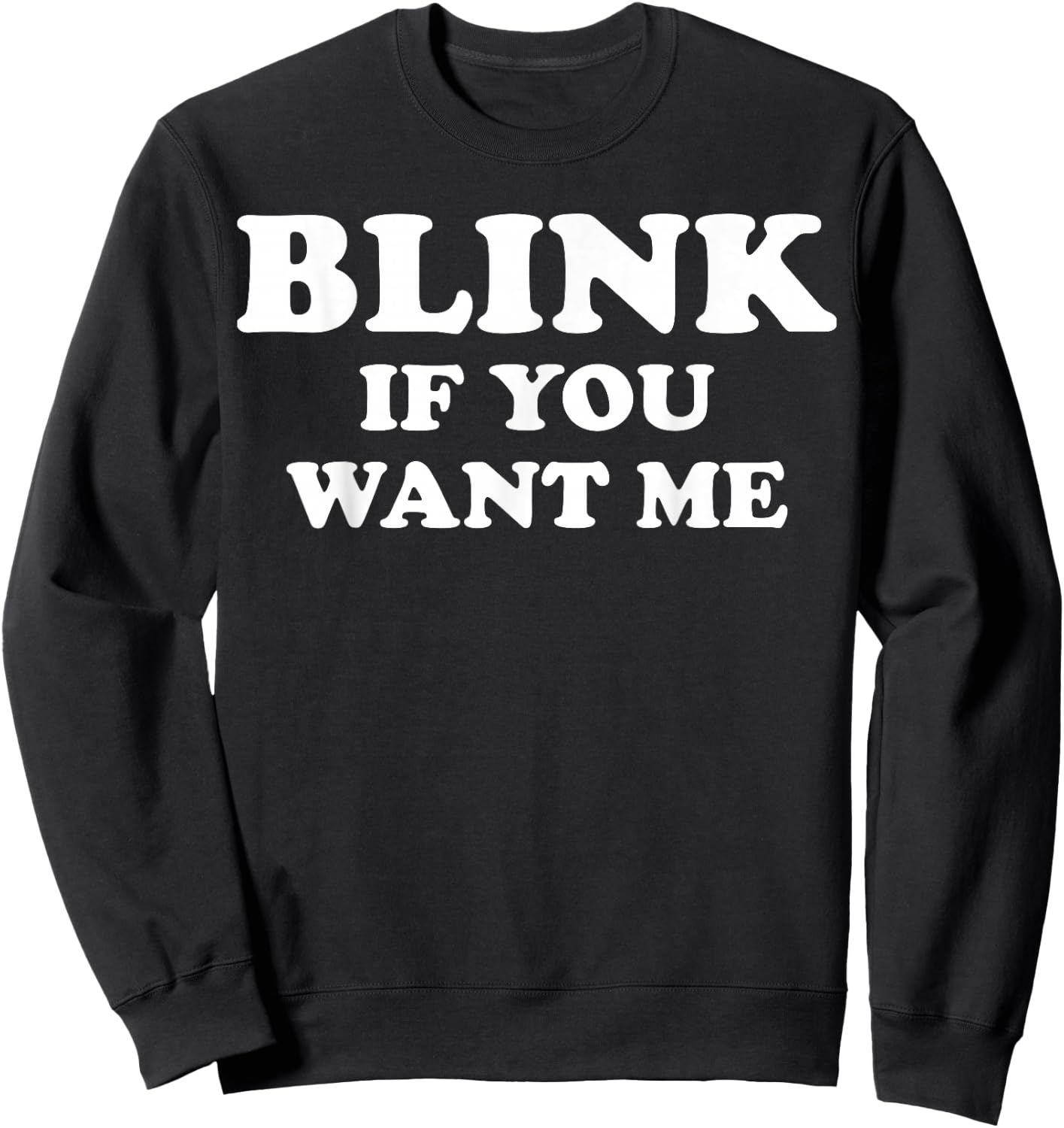 Blink If You Want Me Sweatshirt - Sweatshirt | Black