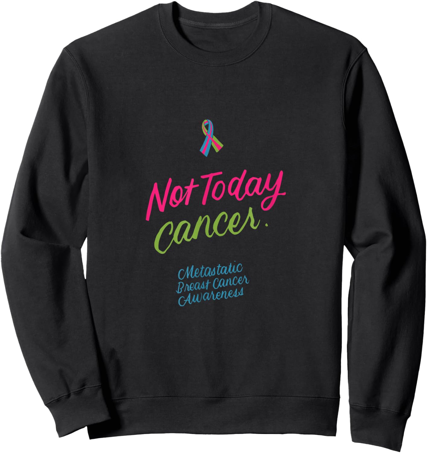 Not Today Cancer Metastatic Breast Cancer Awareness Gifts Sweatshirt - Sweatshirt | Black