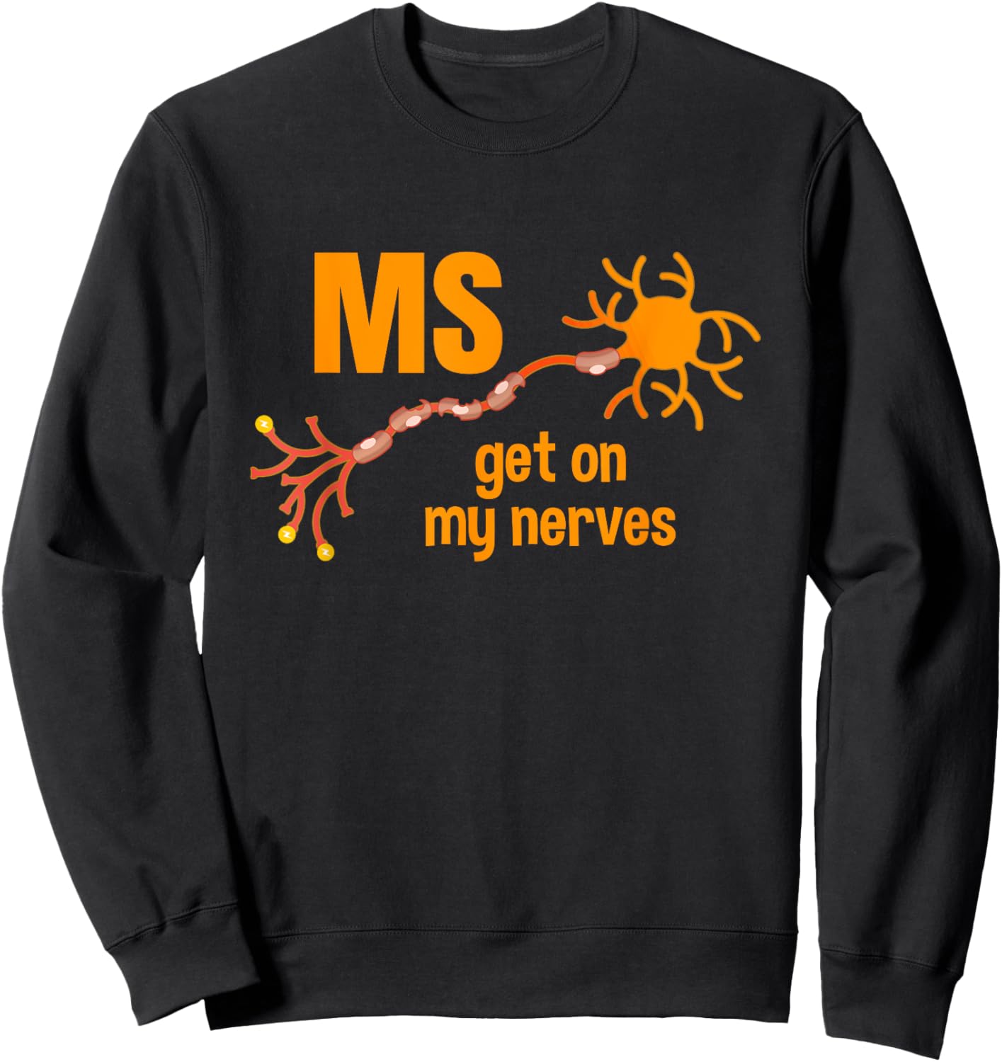 MS Get On My Nerves Multiple Sclerosis Awareness Men Women Sweatshirt - Sweatshirt | Black