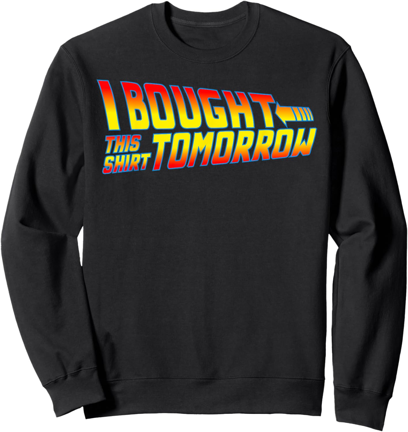 I Bought This Shirt Tomorrow - Movie Classics, Fun Designs Sweatshirt - Sweatshirt | Black