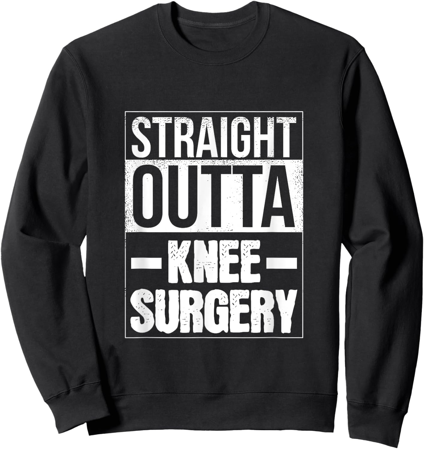 Straight Outta Knee Surgery Retro Get Well Funny Sweatshirt - Sweatshirt | Black