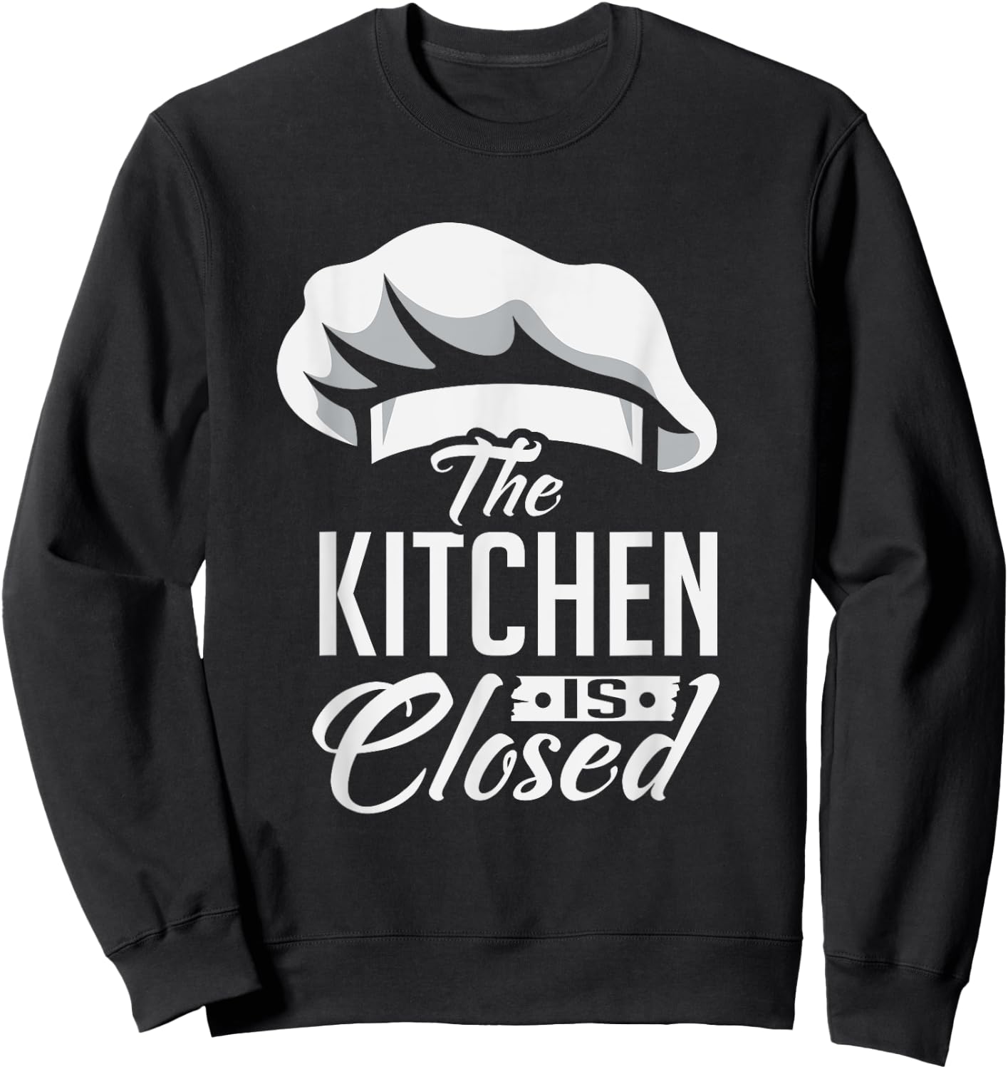 Kitchen Is Closed Chef Cook Cuisinier Retirement Gift Sweatshirt - Sweatshirt | Black