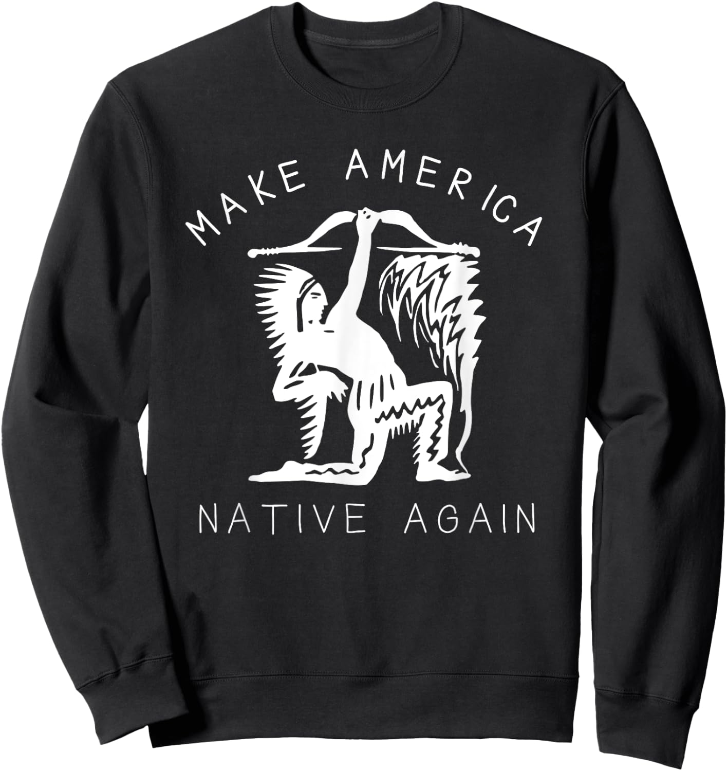 Native American Art Make America Native Again Indigenous Sweatshirt - Sweatshirt | Black