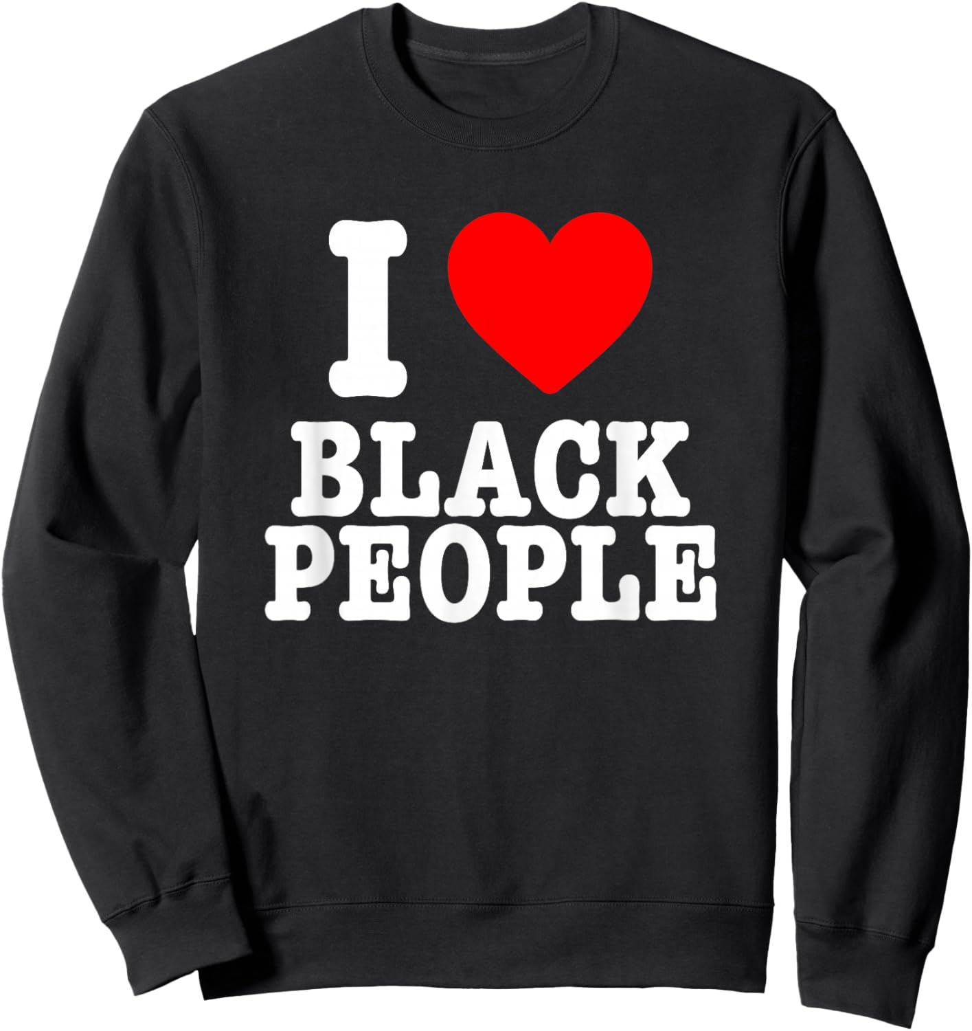 I Love Black People I Heart Black People Sweatshirt - Sweatshirt | Black