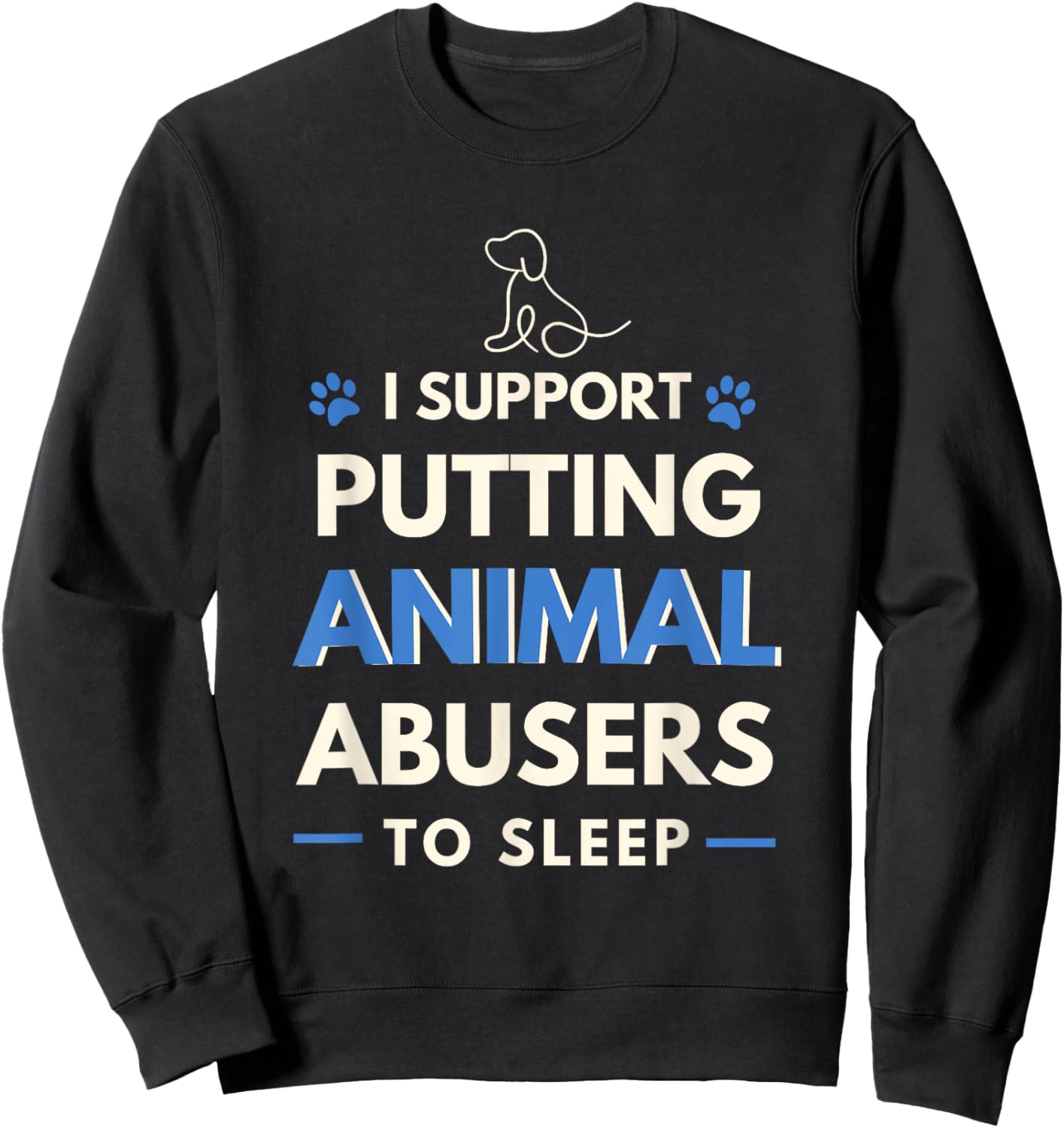 I Support Putting Animal Abusers To Sleep Dog Rights Women Girls Kids Sweatshirt - Sweatshirt | Black