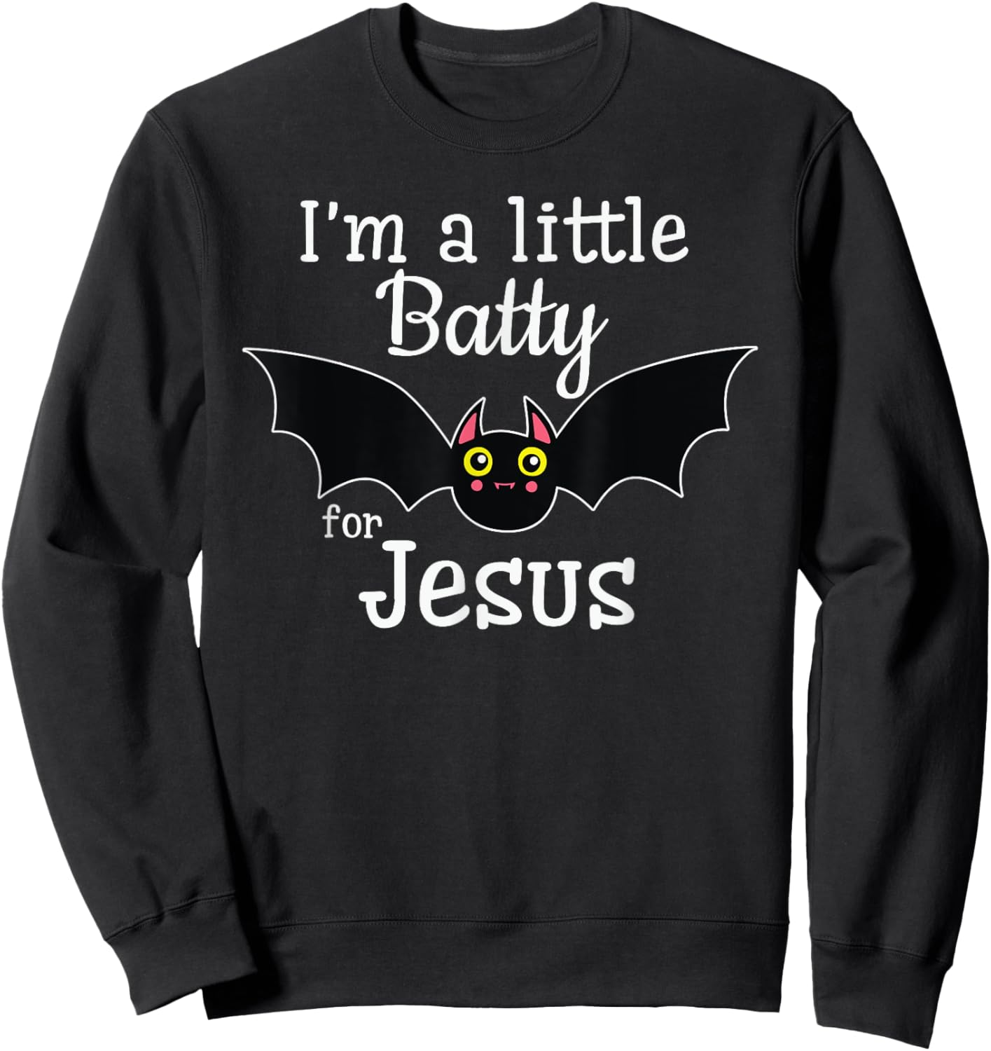 I'm A Little Batty For Jesus Halloween Christian Sweatshirt - Sweatshirt | Black