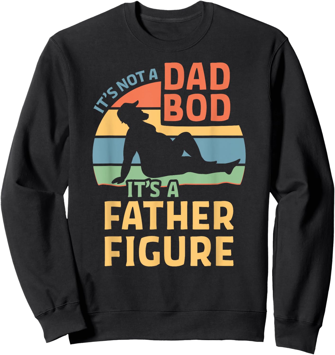 It's Not a Dad Bod It's a Father Figure Sweatshirt - Sweatshirt | Black
