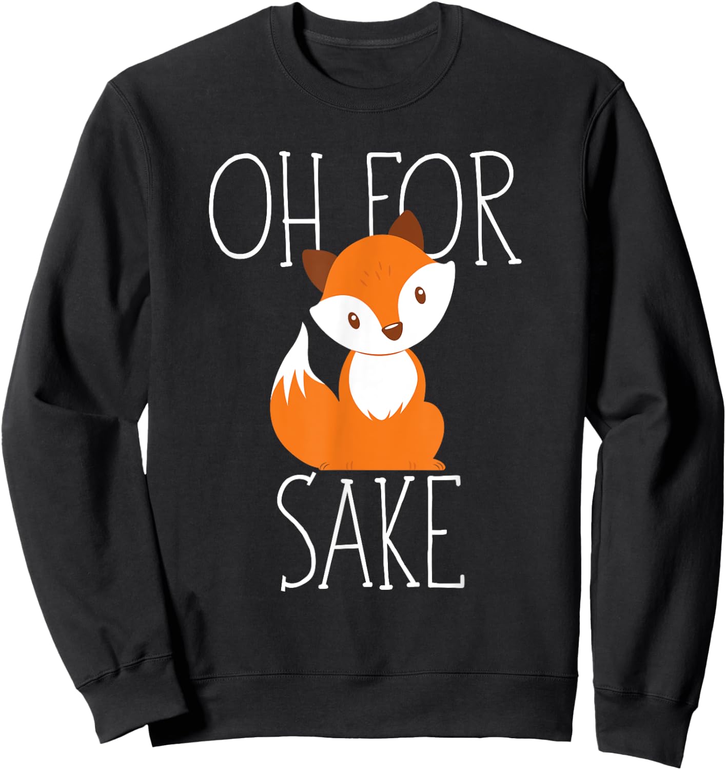 oh for fox sake funny Gift animal lover Sweatshirt - Sweatshirt | Black