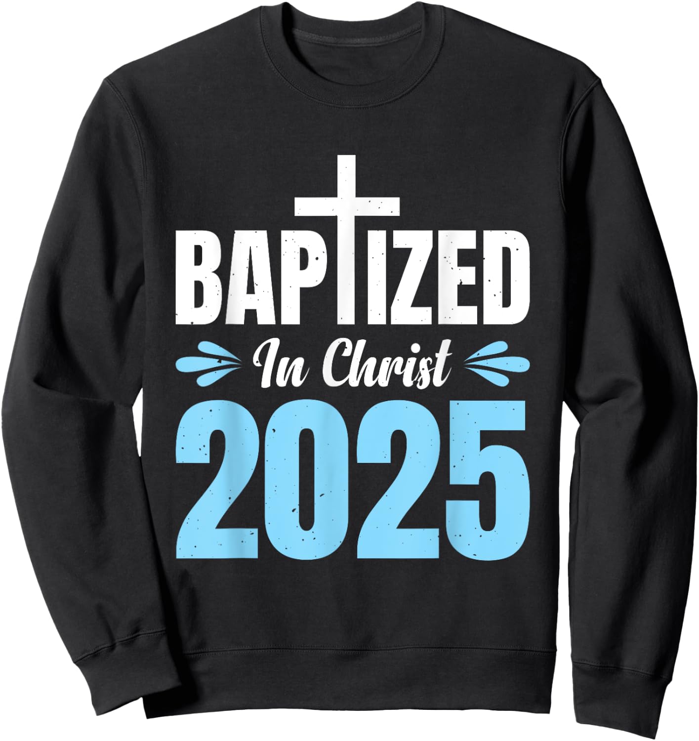 Baptized In Christ 2025 Sweatshirt - Sweatshirt | Black