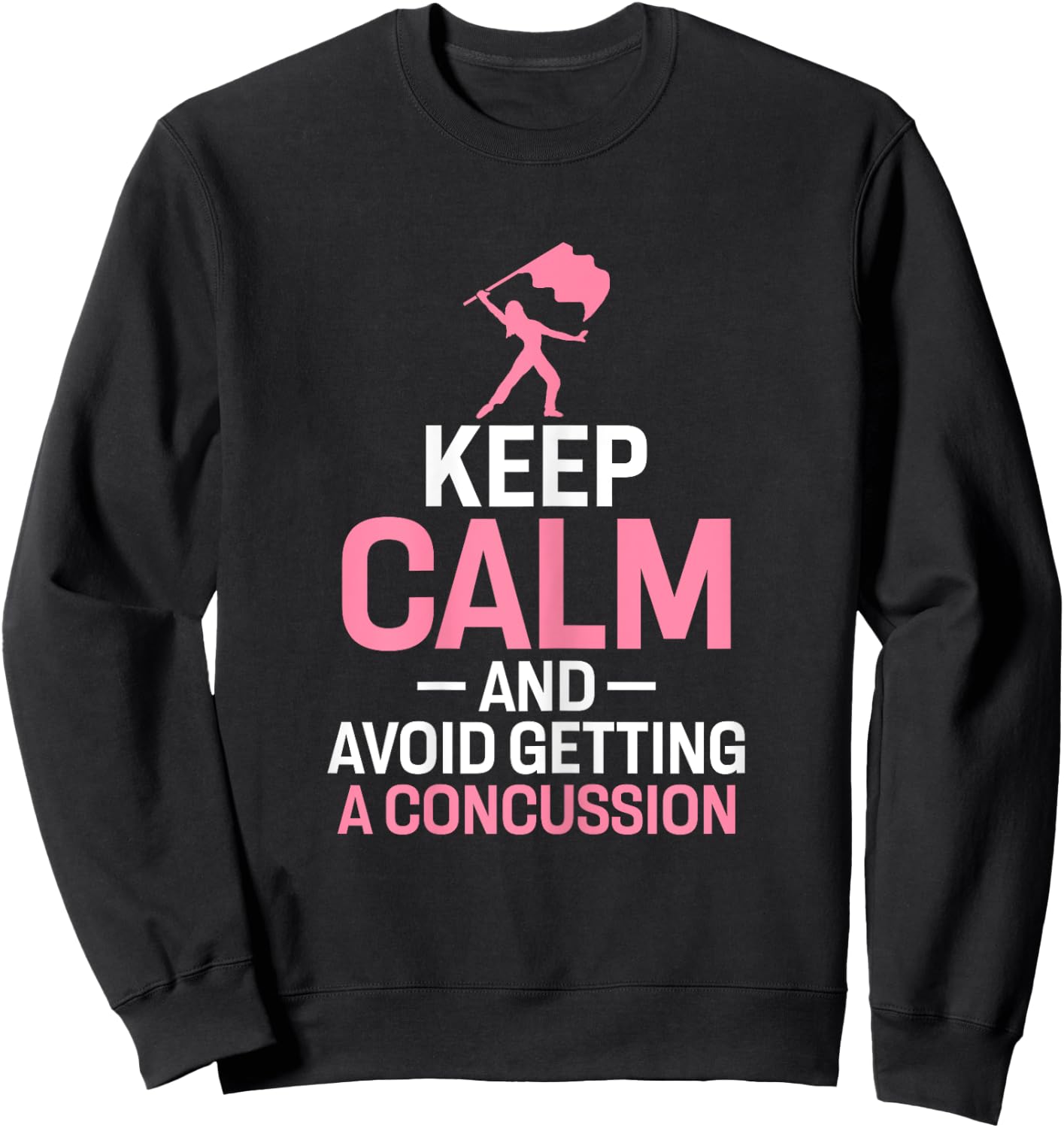 Keep Calm and Avoid Getting A Concussion Funny Colorguard Sweatshirt - Sweatshirt | Black