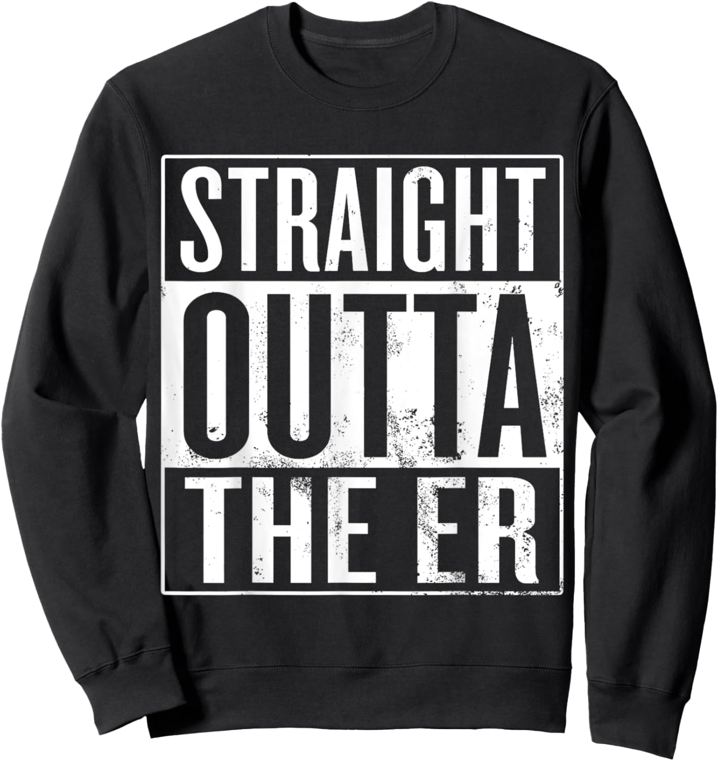 Straight Outta The ER Funny Emergency Room Nurse Sweatshirt - Sweatshirt | Black