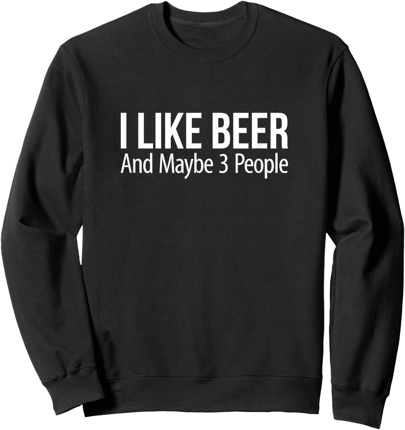 I Like Beer And Maybe 3 People Sweatshirt - Sweatshirt | Black