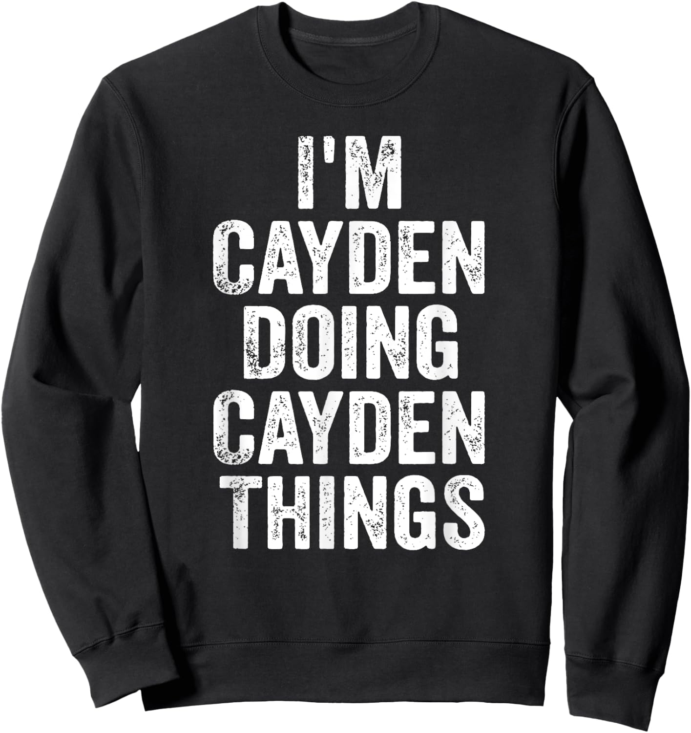 I'm Cayden Doing Cayden Things Shirt Personalized First Name Sweatshirt - Sweatshirt | Black