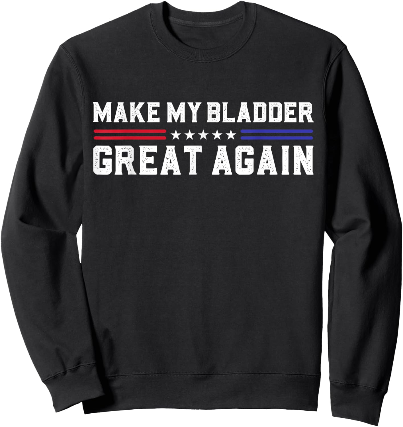 Make My Bladder Great Again Funny Bladder Surgery Recovery Sweatshirt - Sweatshirt | Black