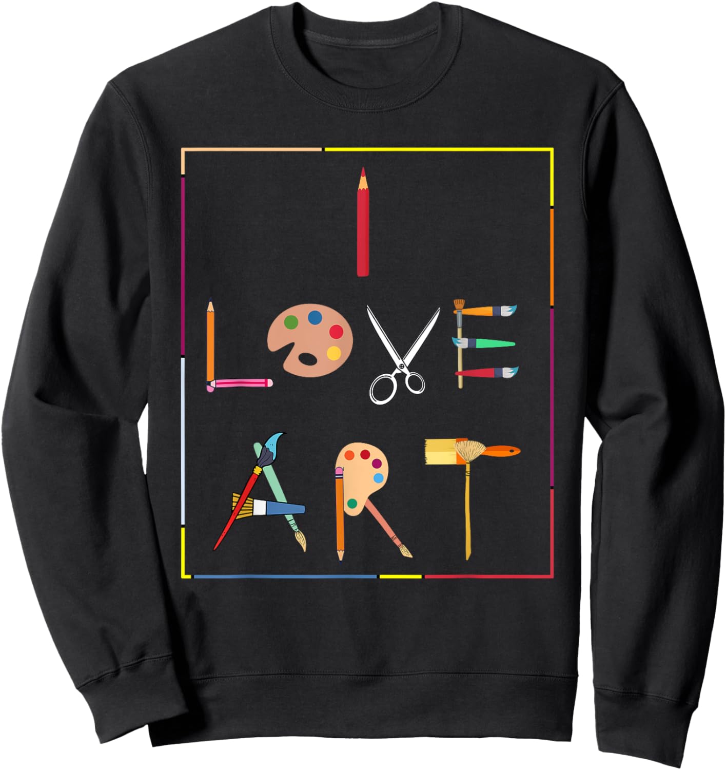 Inspiring Saying I Love Art Artist Appreciation Women Men Sweatshirt - Sweatshirt | Black