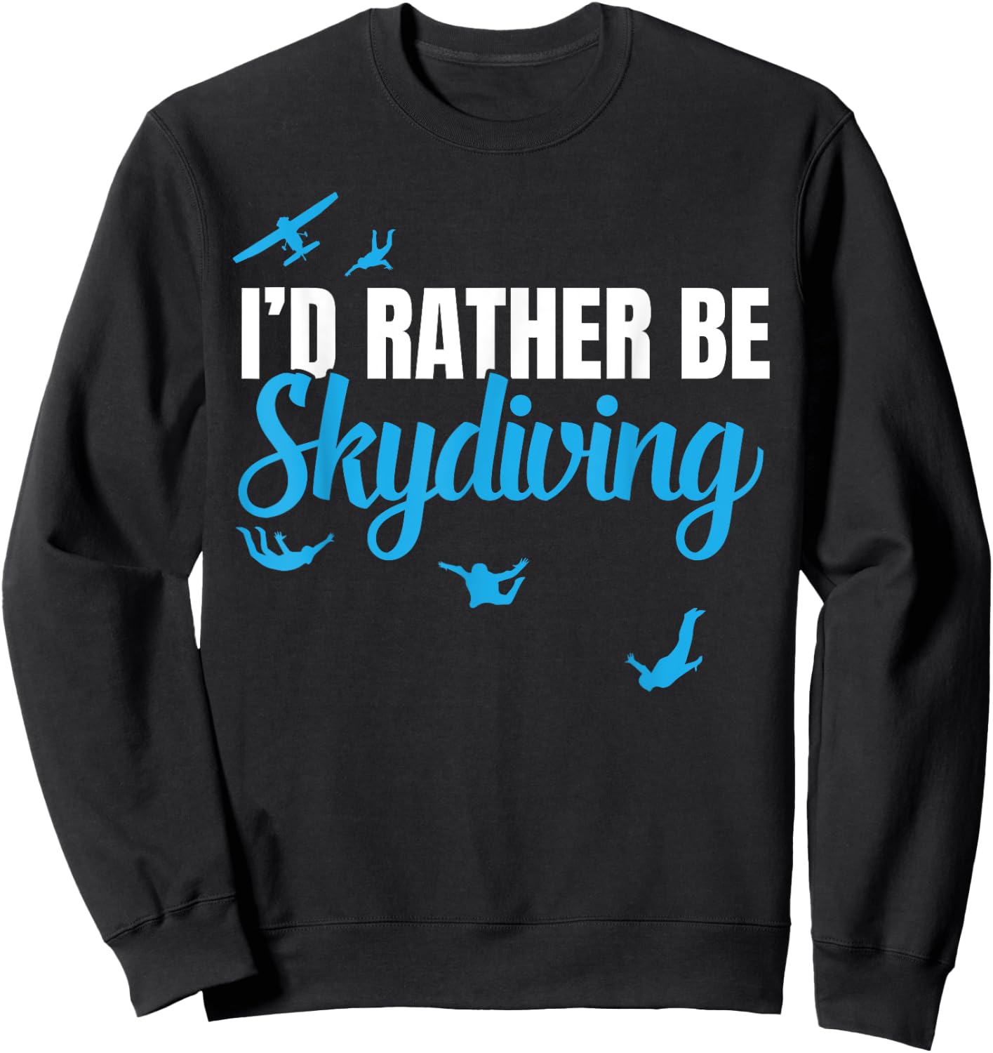 I'd Rather be Skydiving, Funny Sky Diving Gift Sweatshirt - Sweatshirt | Black