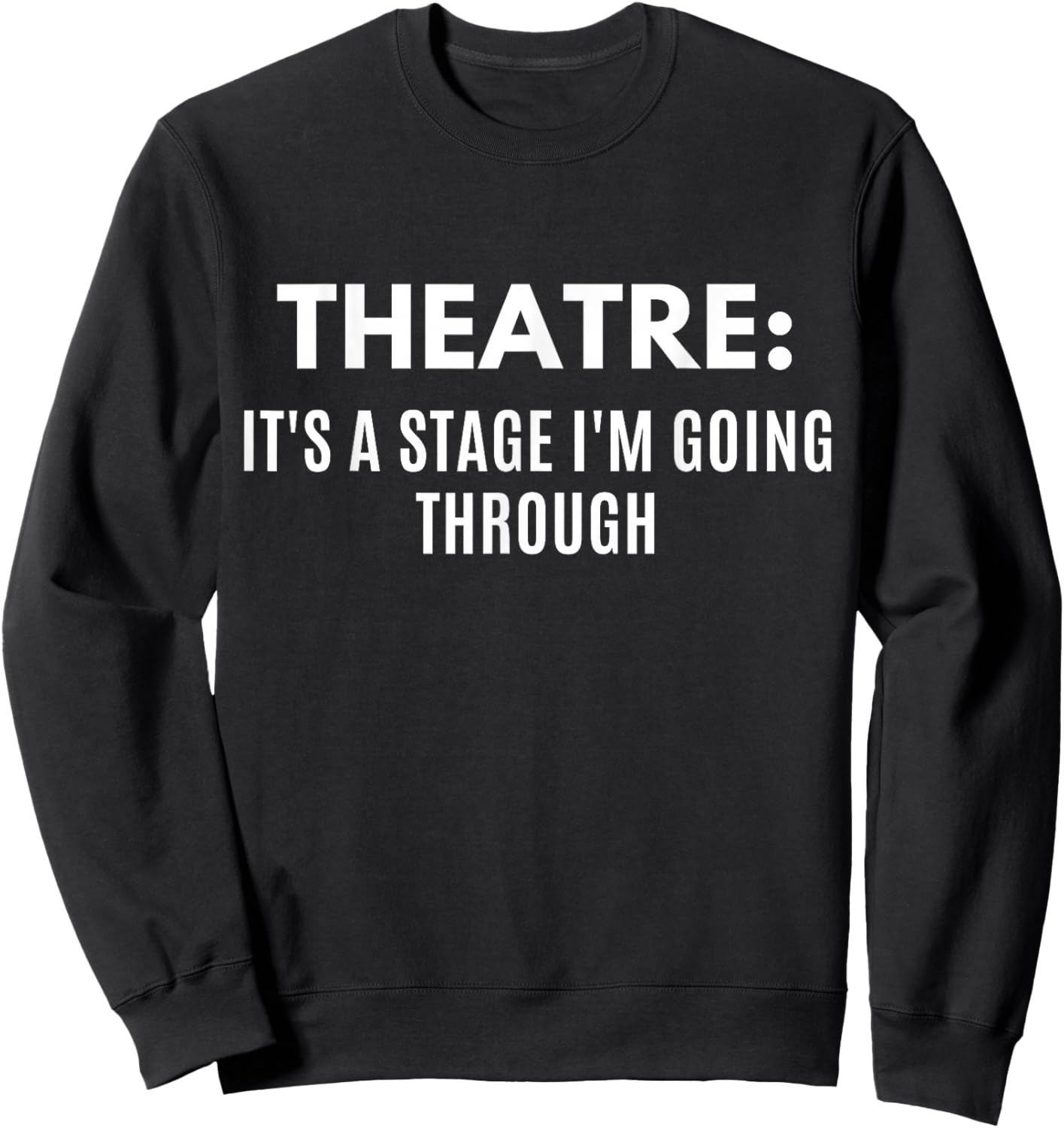 Funny Theatre It's A Stage I'm Going Through Theater Geek Sweatshirt - Sweatshirt | Black