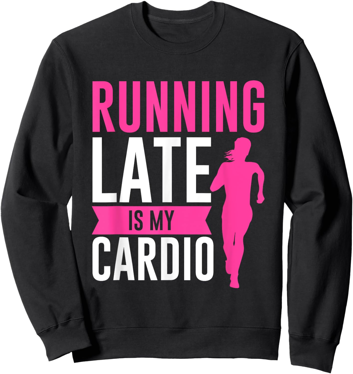 Running Late Is My Cardio Fitness Workout Sweatshirt - Sweatshirt | Black