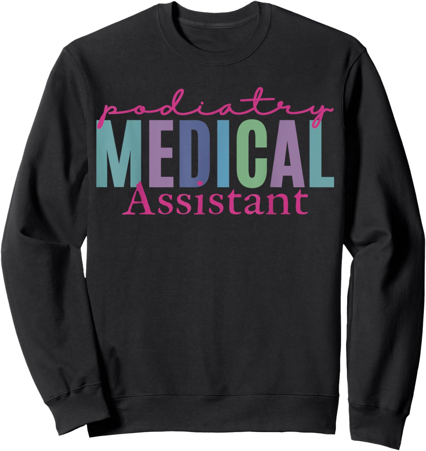 Podiatry Medical Assistant Podiatrist Funny Podiatry Nurse Sweatshirt - Sweatshirt | Black