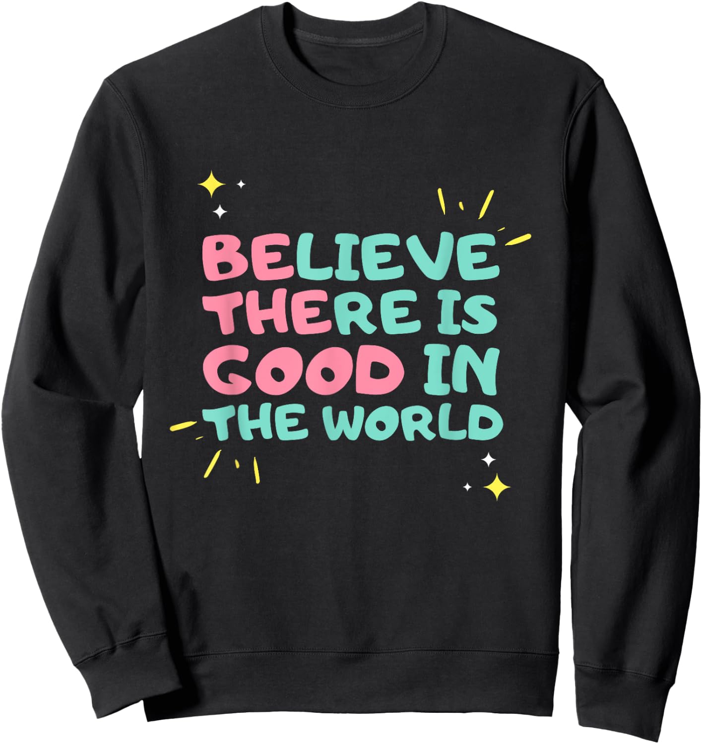 Be The Good - Believe There is Good in the World - Kindness Sweatshirt - Sweatshirt | Black