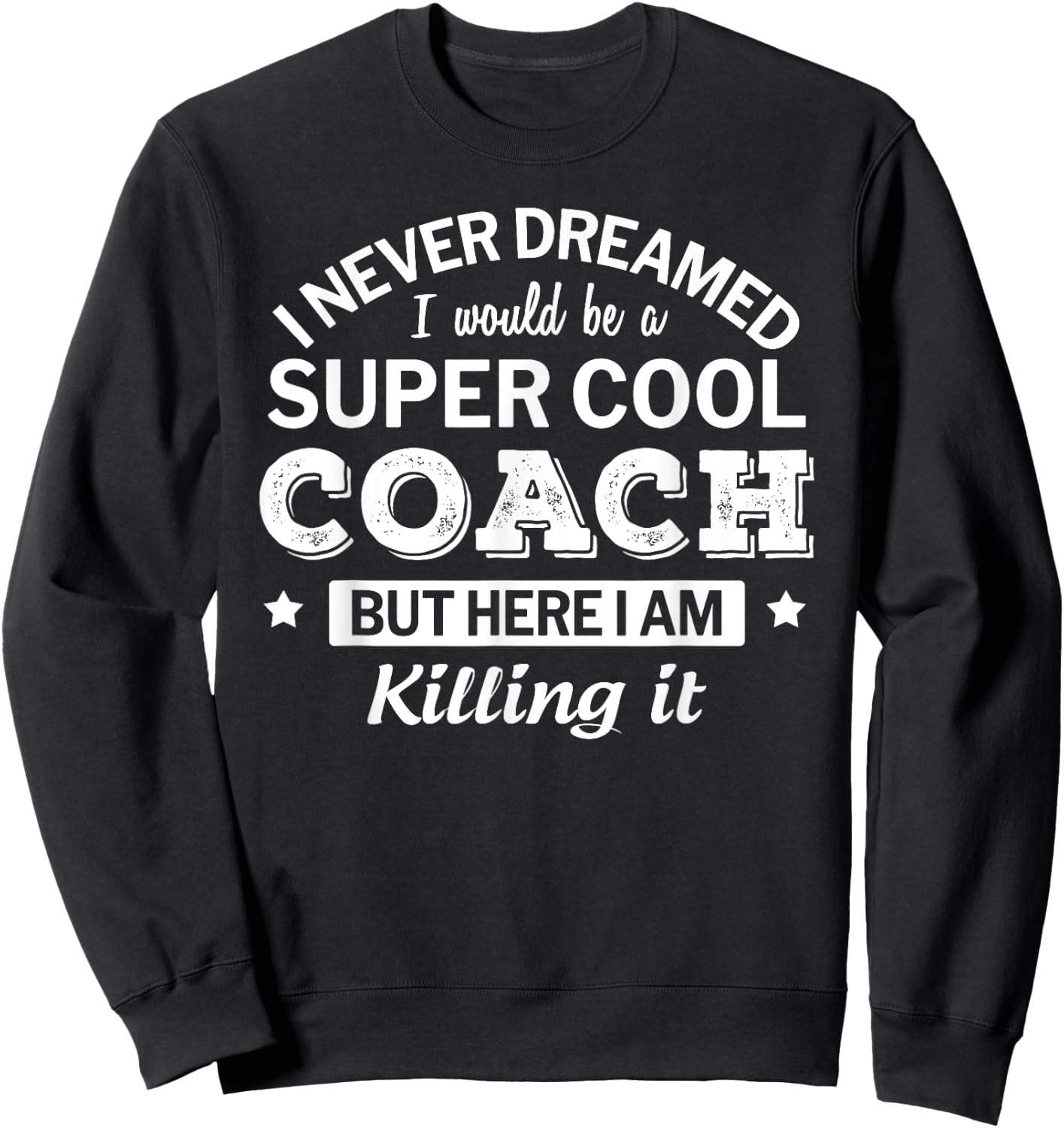 Funny Coach I never Dreamed Thank You Gift Sweatshirt - Sweatshirt | Black