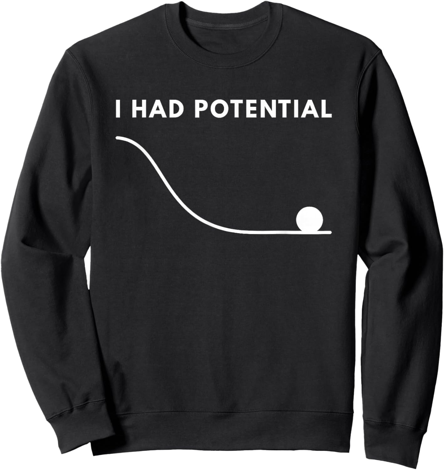 I Had Potential Funny Sweatshirt - Sweatshirt | Black
