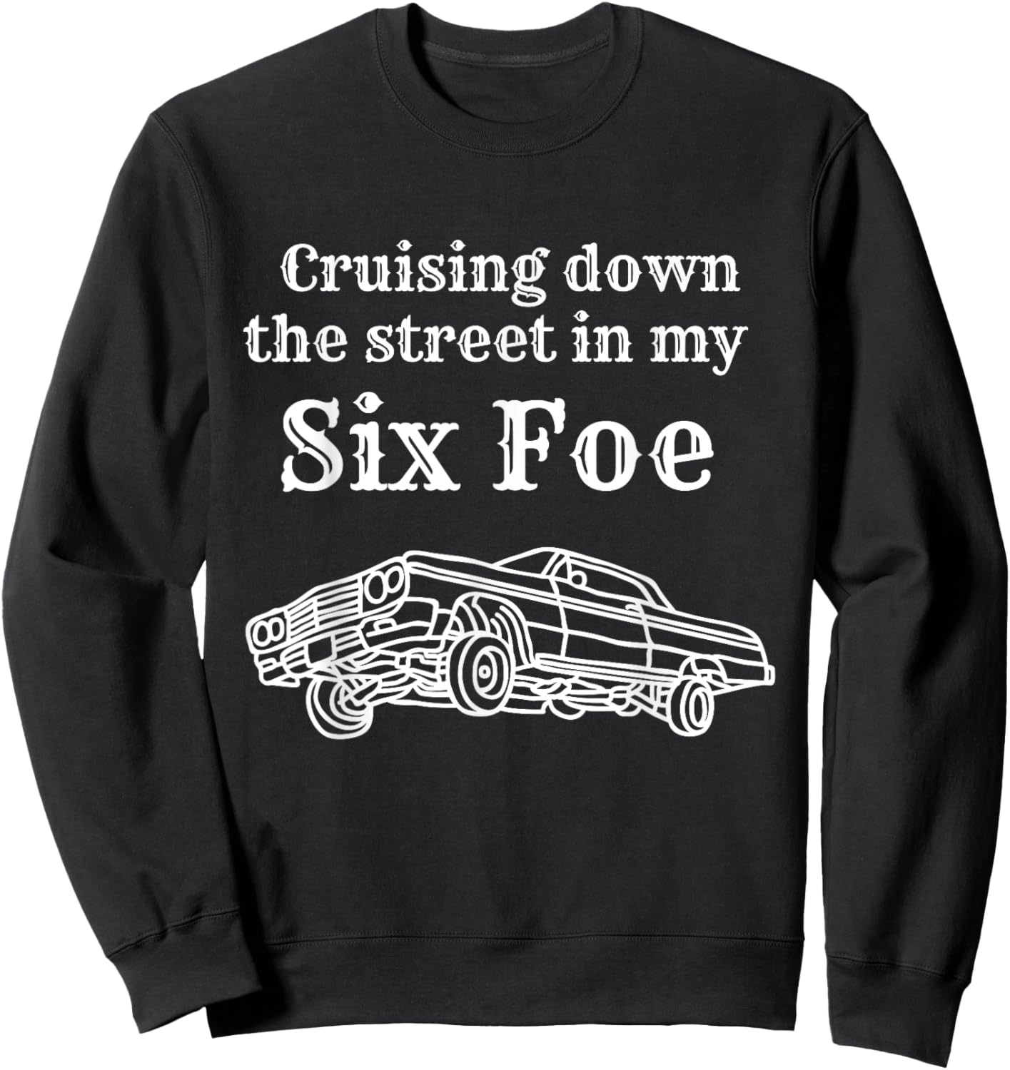 Cruising Down the Street in my 64 Mexican Lowrider Chicano Sweatshirt - Sweatshirt | Black