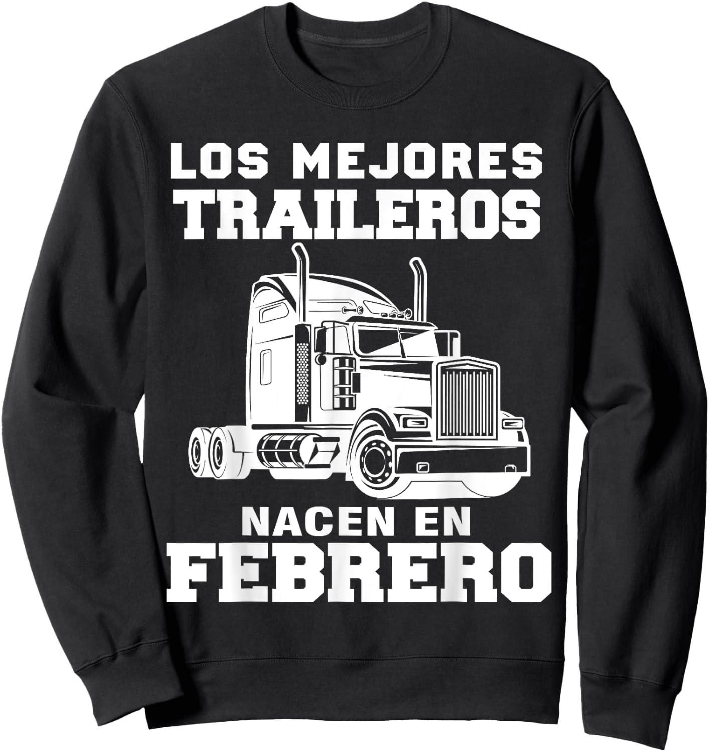 Los mejores traileros nacen en Febrero Gift Truck Driver Shi Sweatshirt - Sweatshirt | Black