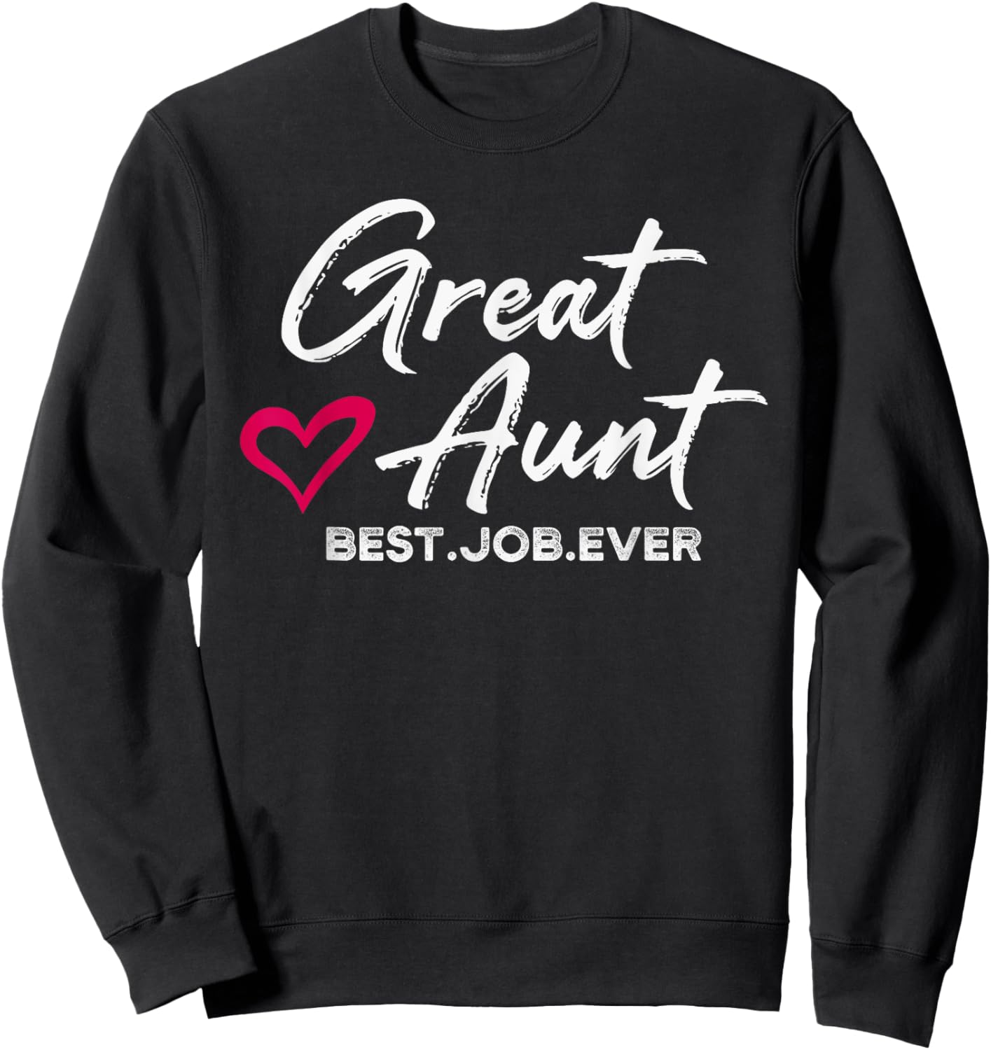 Great Aunt Best. Job. Ever. Auntie Cute Mothers Day Gifts Sweatshirt - Sweatshirt | Black