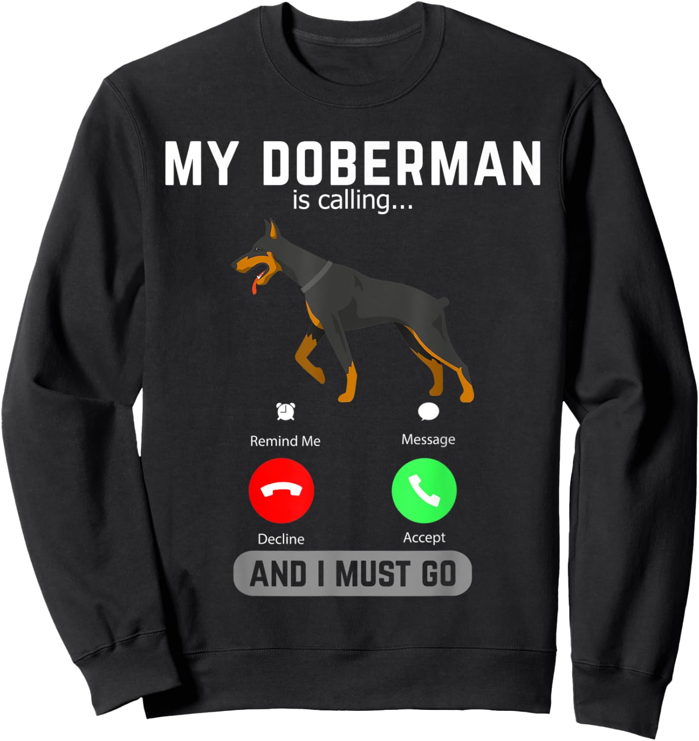 My Doberman Is Calling And I Must Go Phone Screen Dog Lover Sweatshirt - Sweatshirt | Black