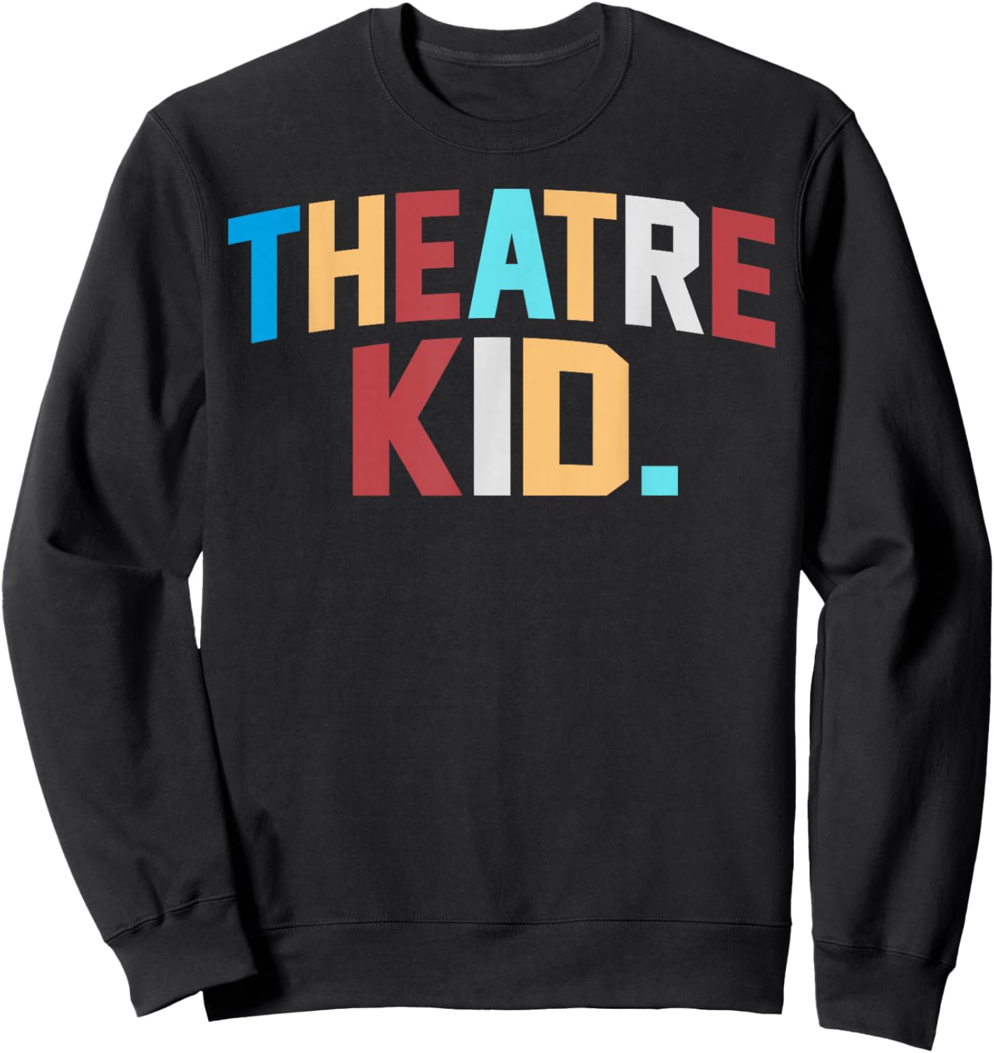 Theater Kid Broadway Lover Musical Theatre Thespian Teen Sweatshirt - Sweatshirt | Black
