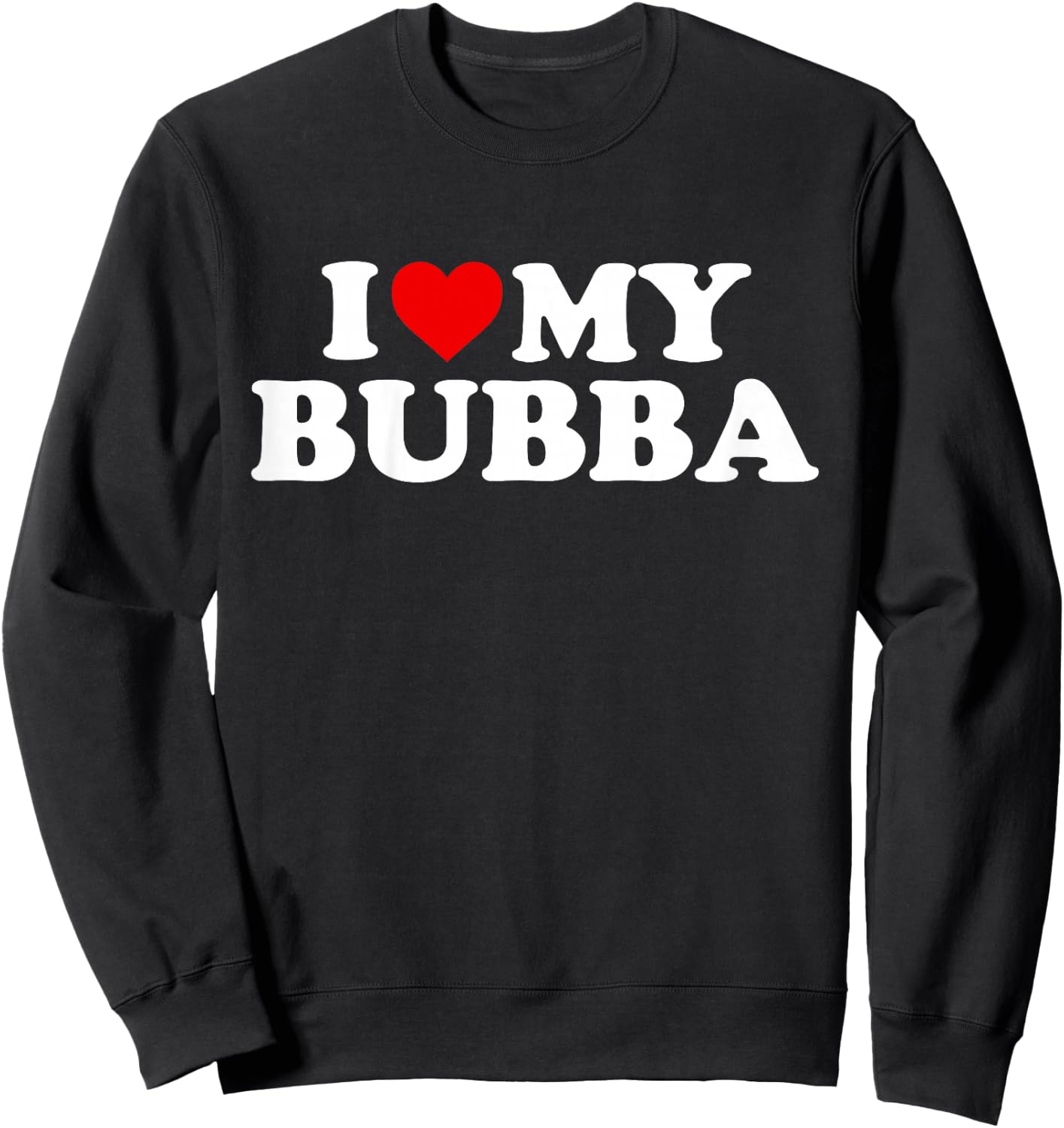 I Love My Bubba Design: Toddler, Boy, Girl, Youth, Baby Sweatshirt - Sweatshirt | Black