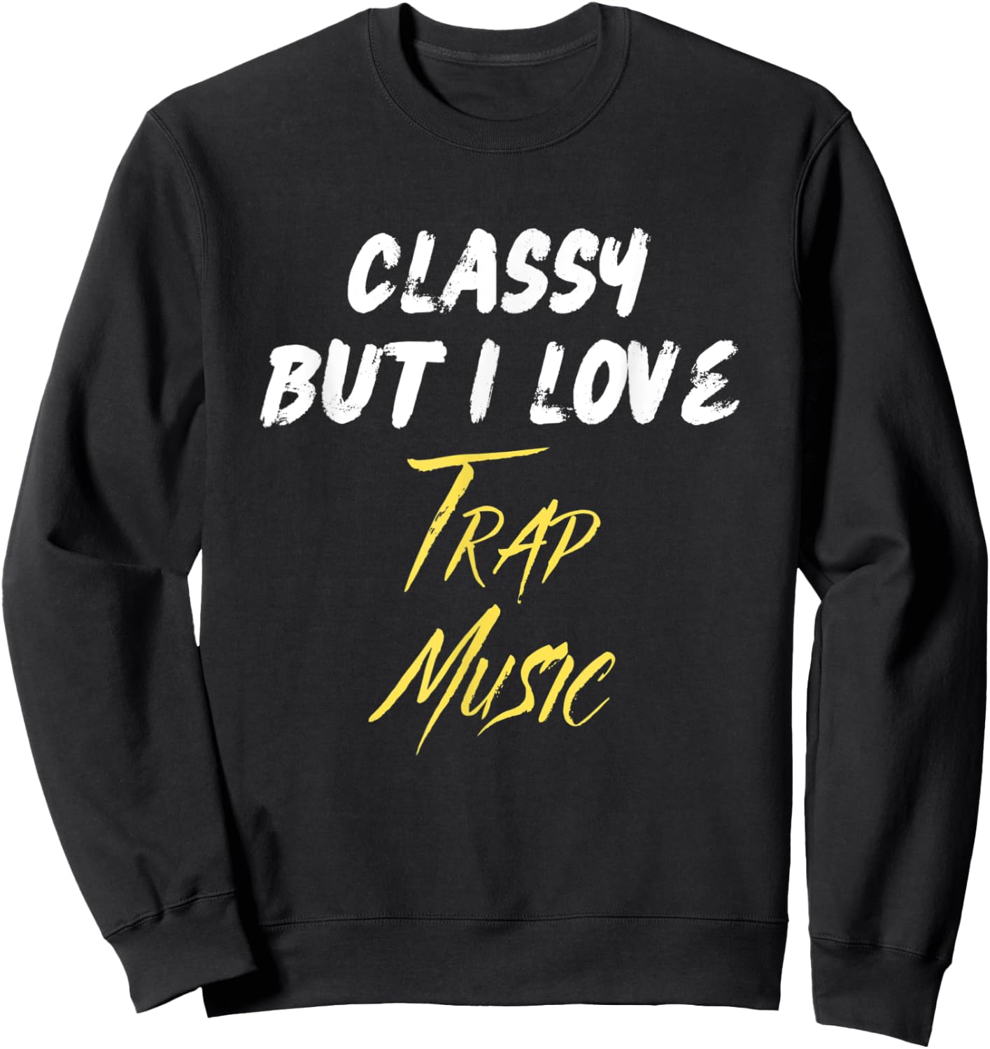 Classy But I Love Trap Music Hip Hop Rap Trap Music Lover Sweatshirt - Sweatshirt | Black