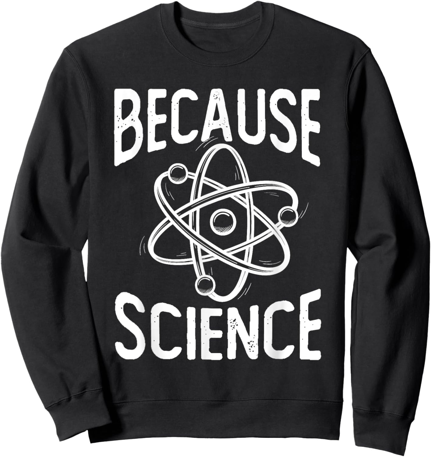 Because Science - Science Fan Chemistry Student Biologist Sweatshirt - Sweatshirt | Black