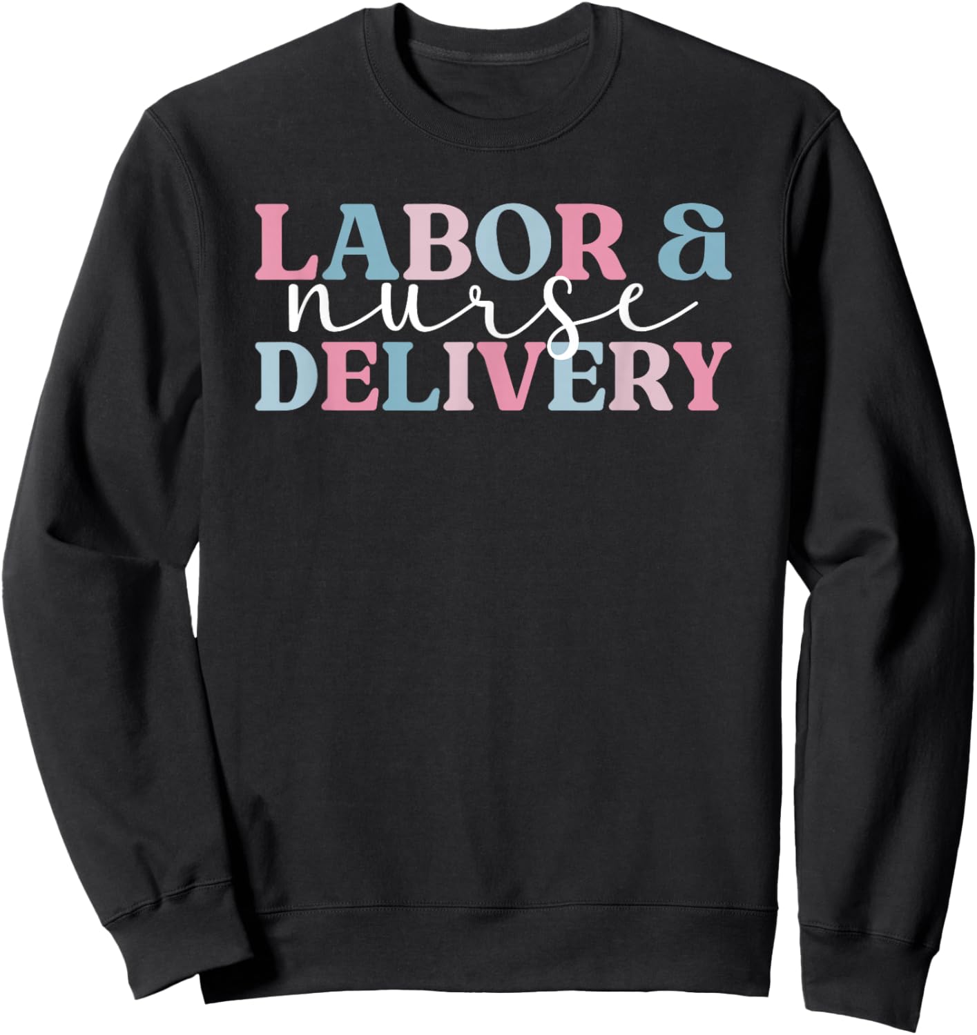 Labor And Delivery Nurse L&D Nursing L&D Nurse Sweatshirt - Sweatshirt | Black