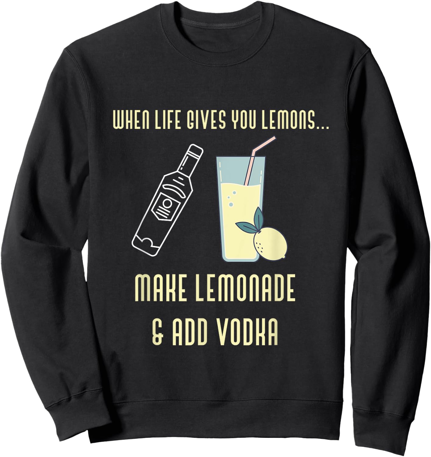 Funny Lemons Make Lemonade Add Vodka Novelty Sweatshirt - Sweatshirt | Black