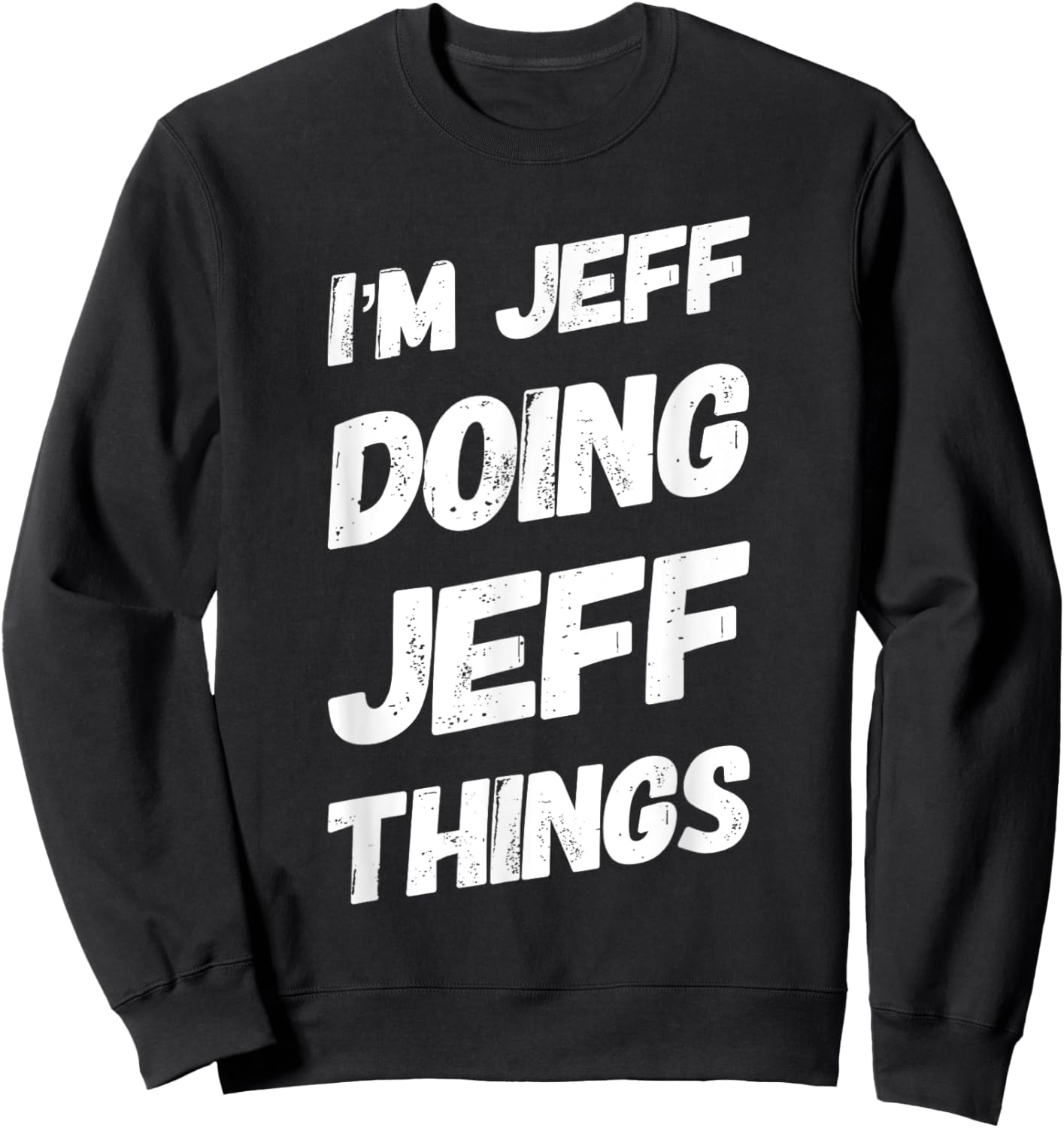 I'M JEFF DOING JEFF THINGS Personalized Name JEFF Gifts Idea Sweatshirt - Sweatshirt | Black