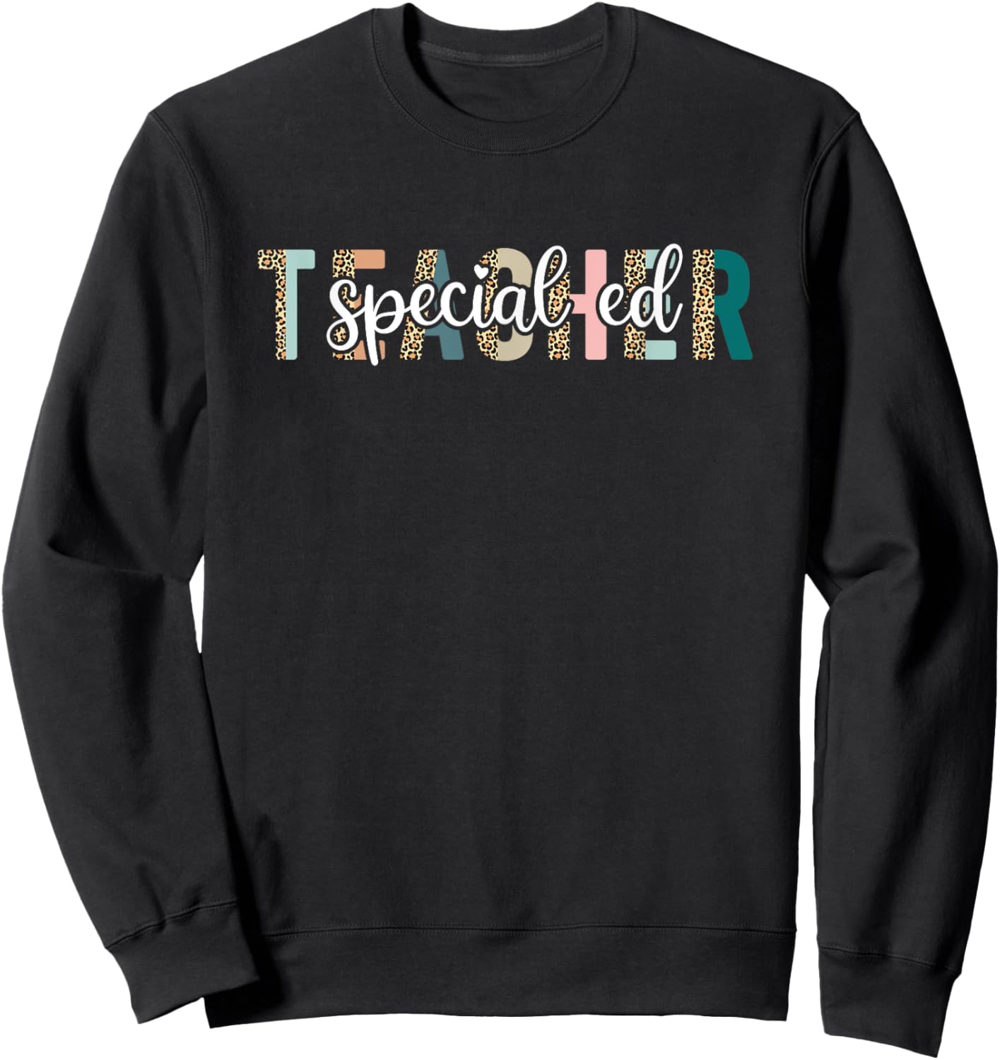 Special Ed Teacher - Teacher Appreciation Leopard Print Men Women Sweatshirt - Sweatshirt | Black