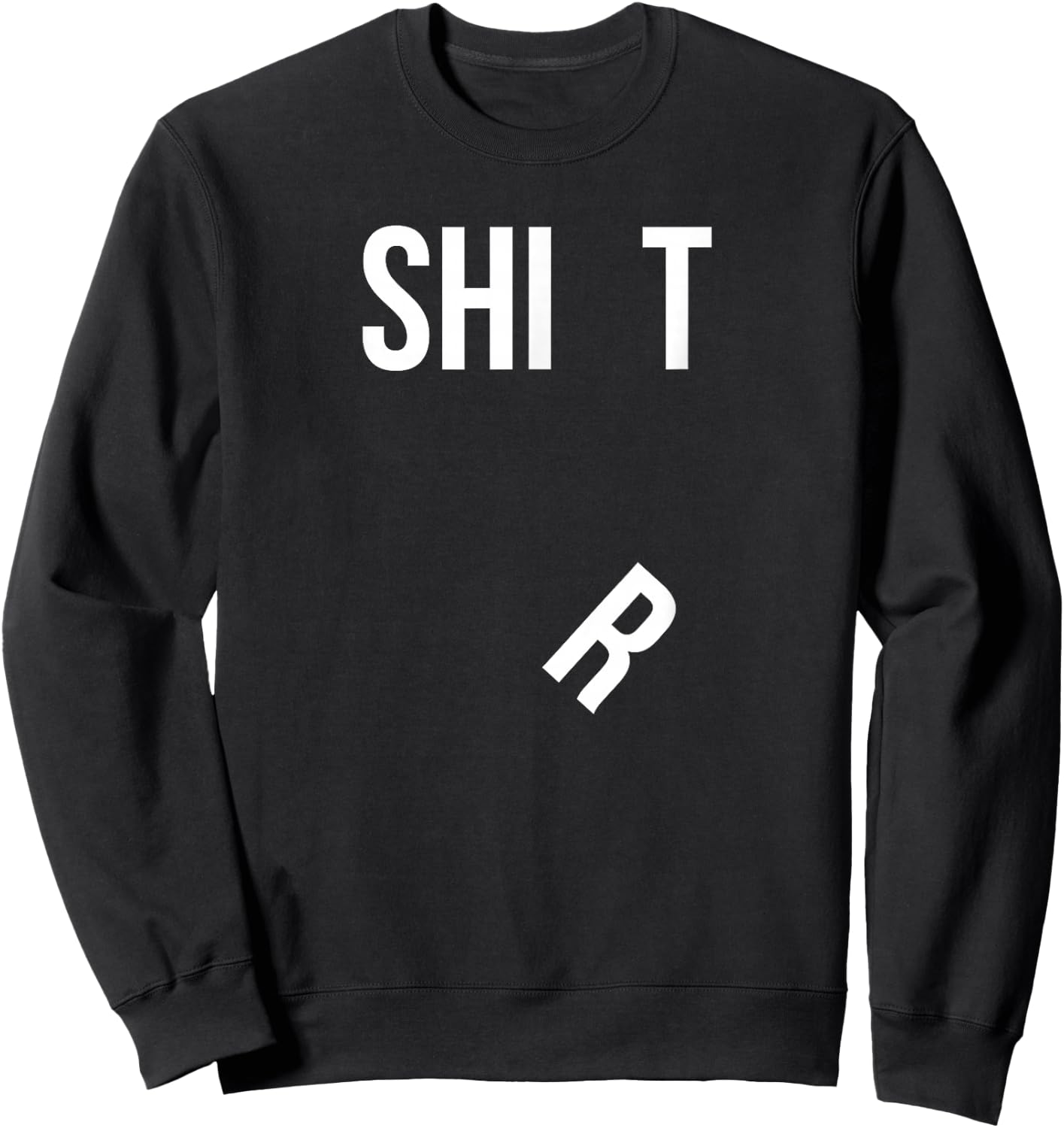 Funny Shit Shirt with Falling R Hilarious Sweatshirt - Sweatshirt | Black